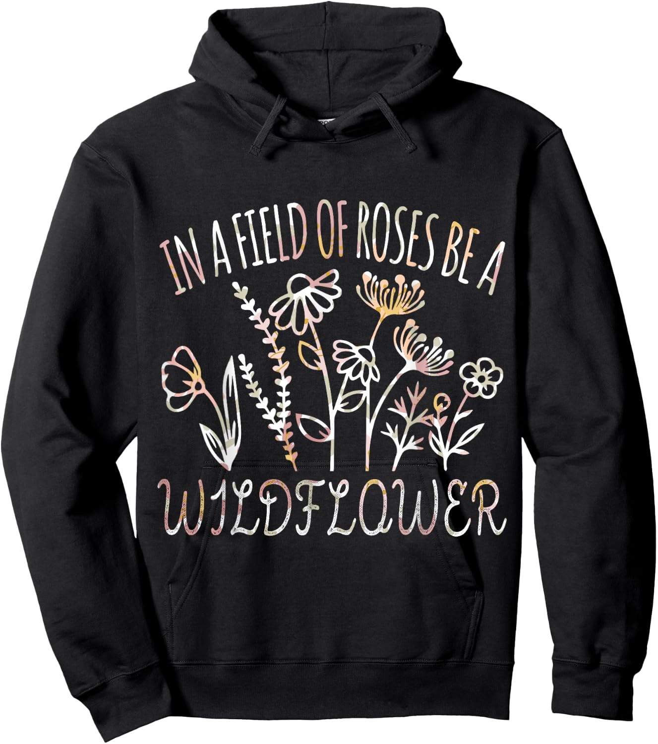 In a field of roses be a wildflower Funny Inspirational Hoodie - Hoodie | Black