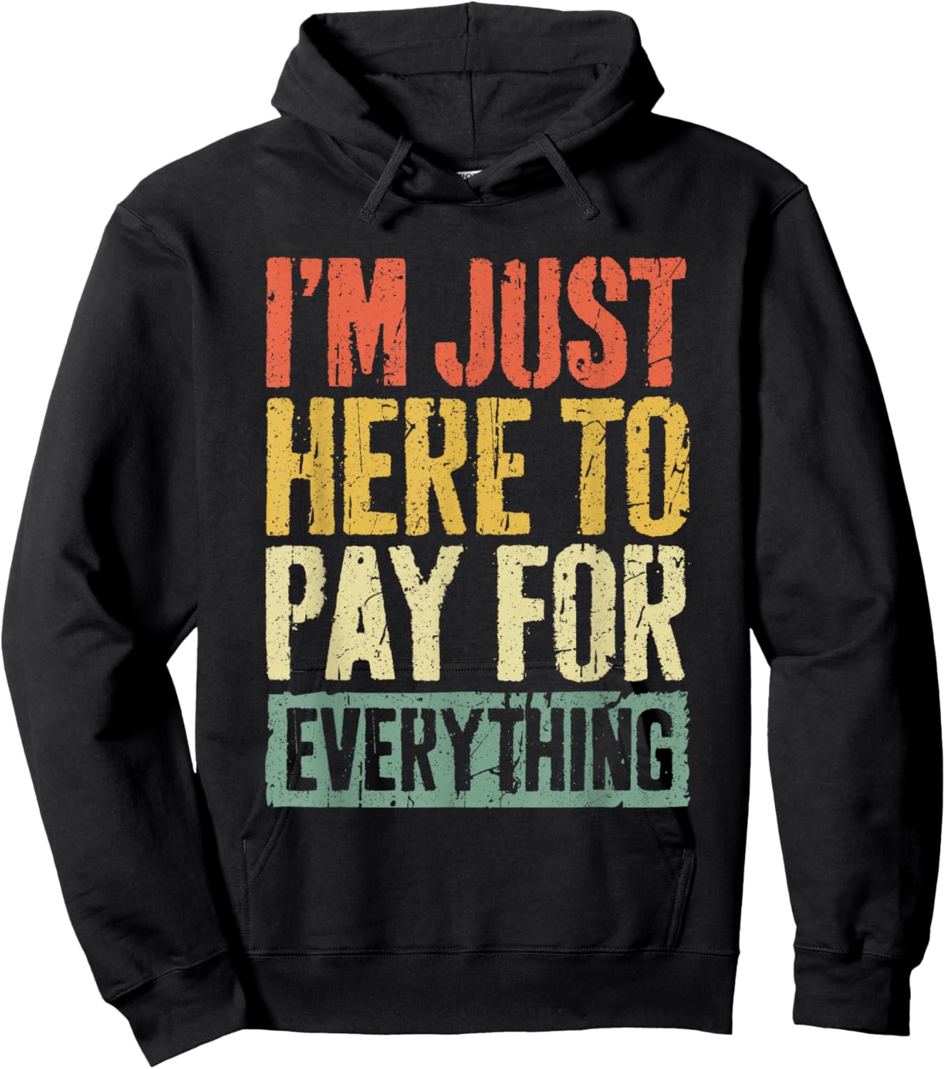 I'm Just Here To Pay For Everything Shirt Funny Mom Dad Hoodie - Hoodie | Black