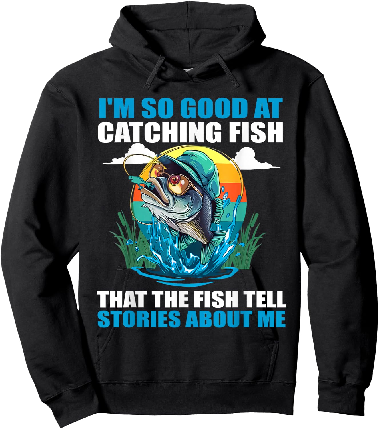 I'm So Good At Catching Fish That Fish Tell Stories About Me Hoodie - Hoodie | Black