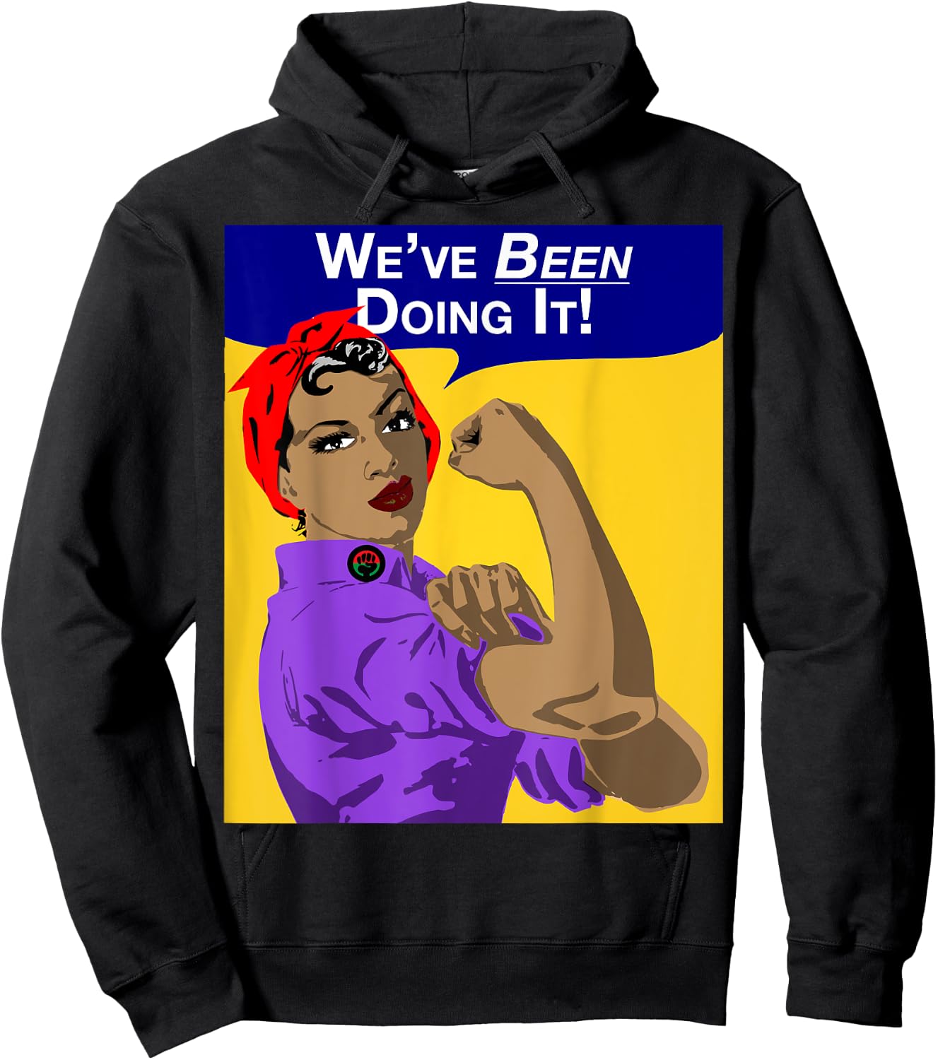 We've Been Doing It! Black Girl Rosie The Riveter . Hoodie - Hoodie | Black