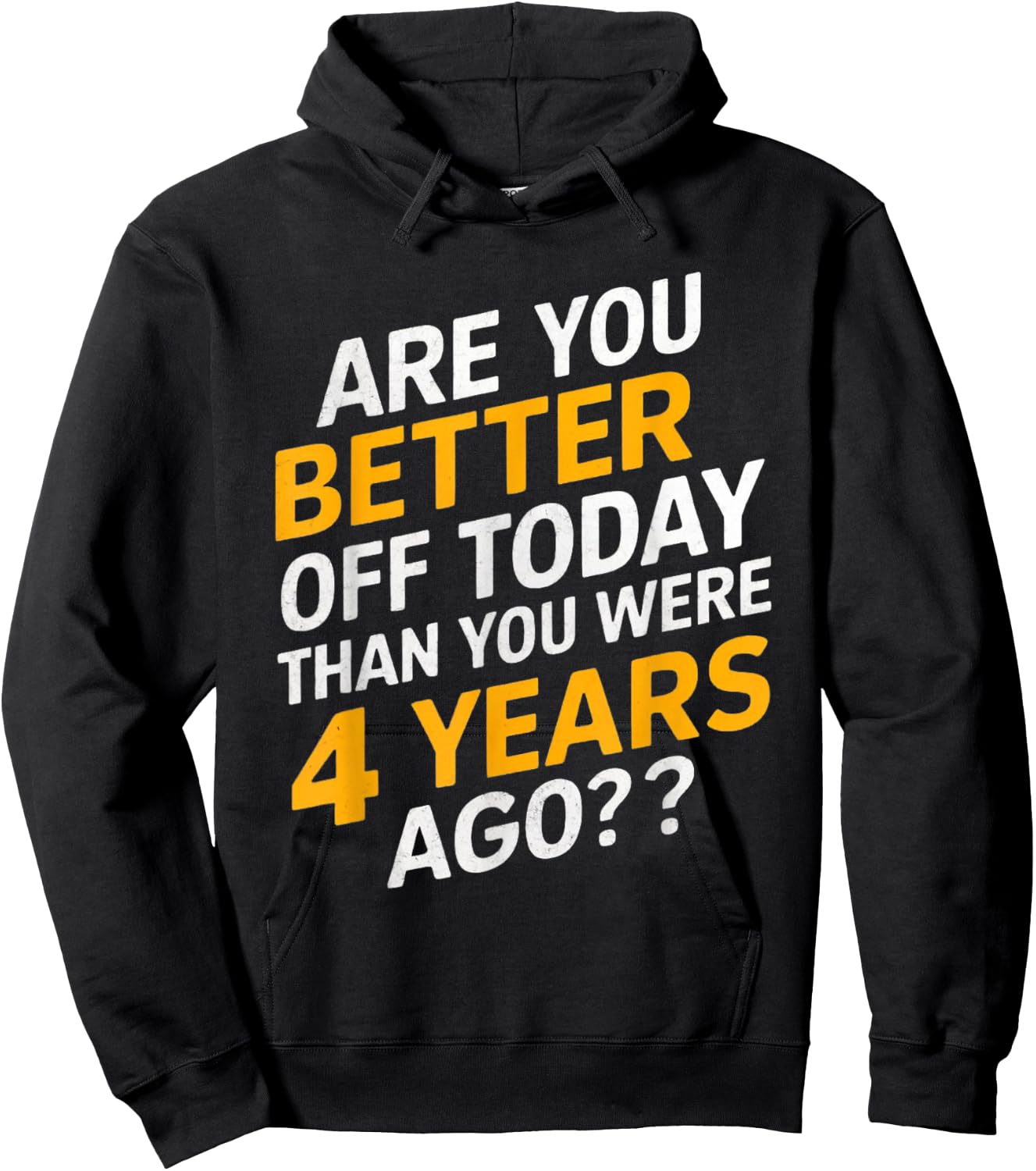 Funny are you better off today than you were four years ago Hoodie - Hoodie | Black
