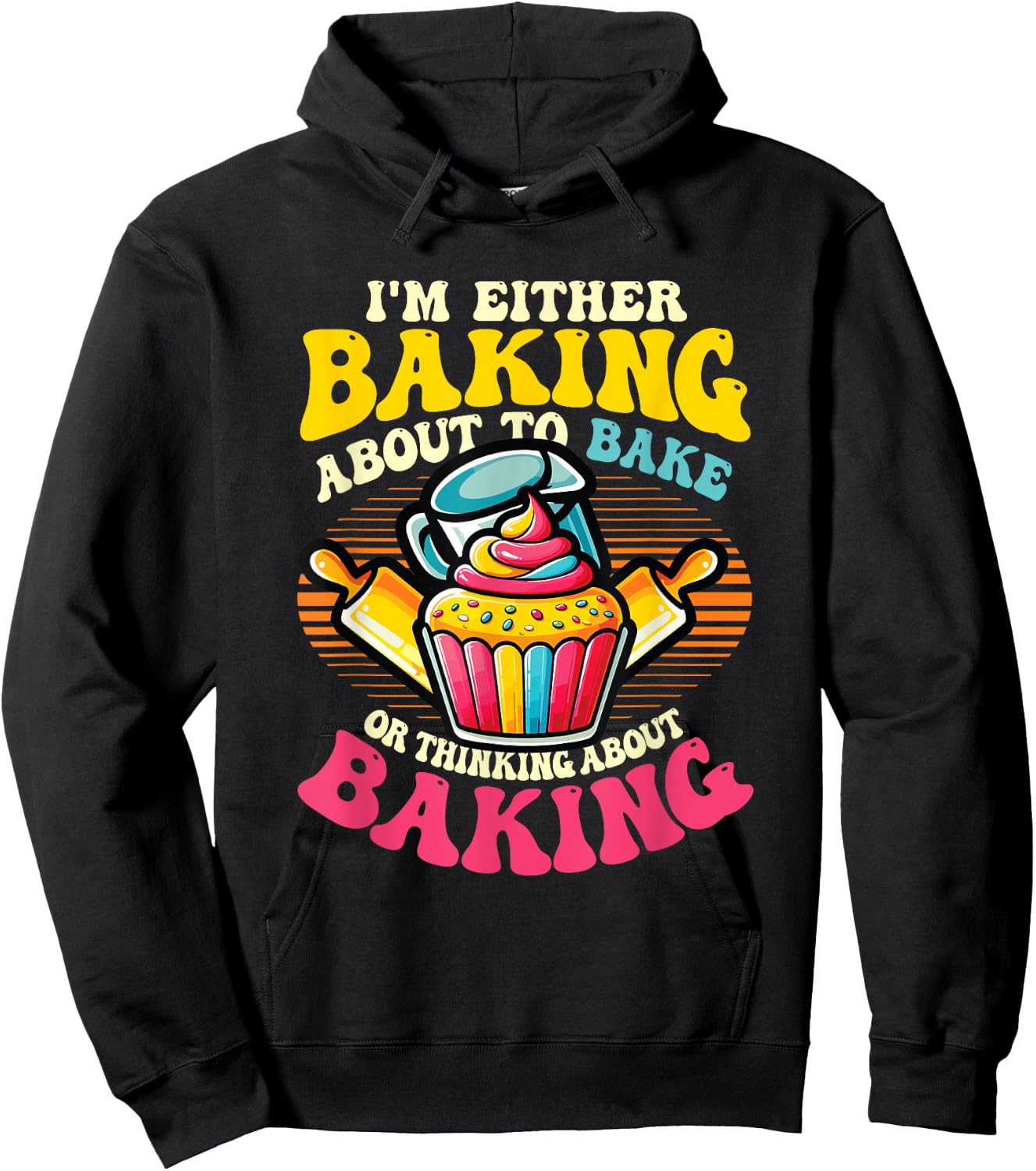 I'm Either Baking About To Bake Or Thinking About Baking Hoodie - Hoodie | Black