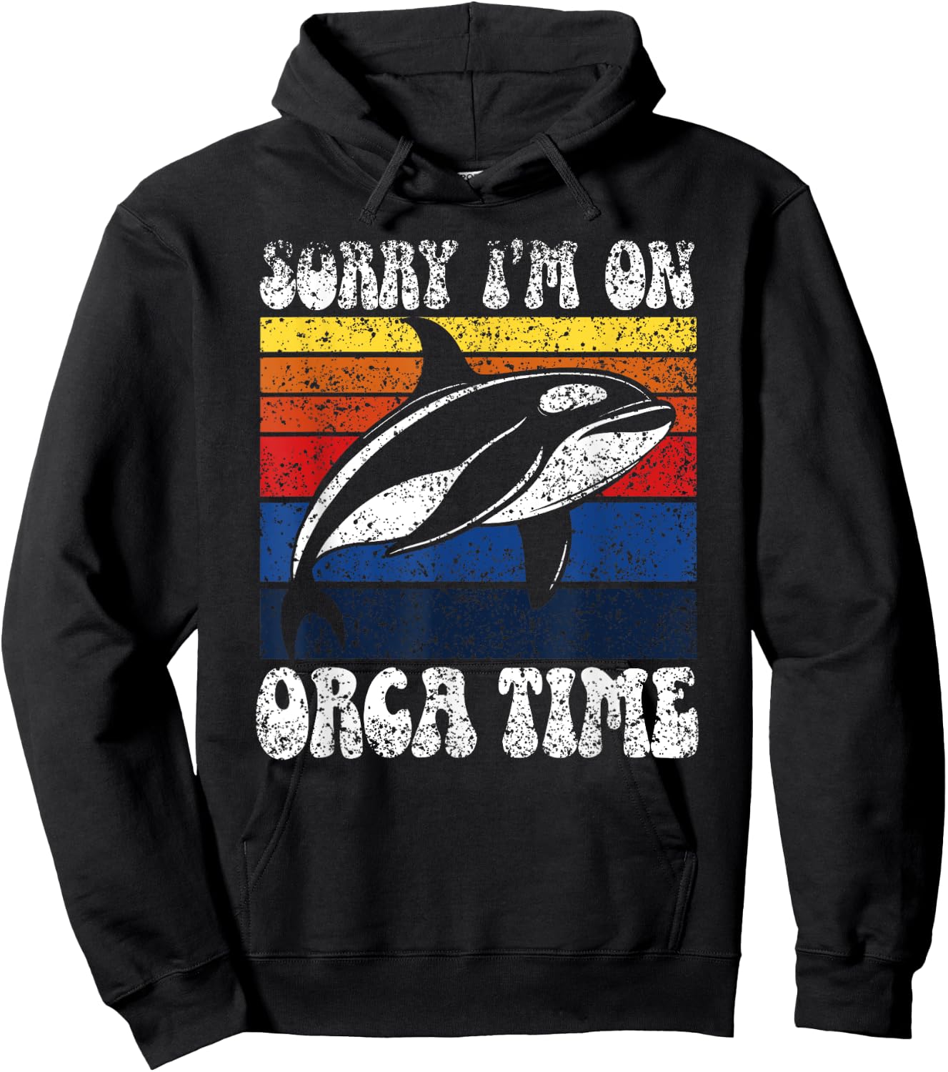 Sorry I’M On Orca Time Orcas Whale Protect Sea Orca Hoodie - Hoodie | Black