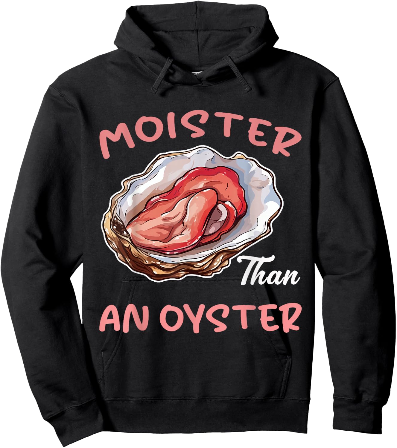 Moister Than an Oyster Funny Inappropriate Adult Humor Women Hoodie - Hoodie | Black