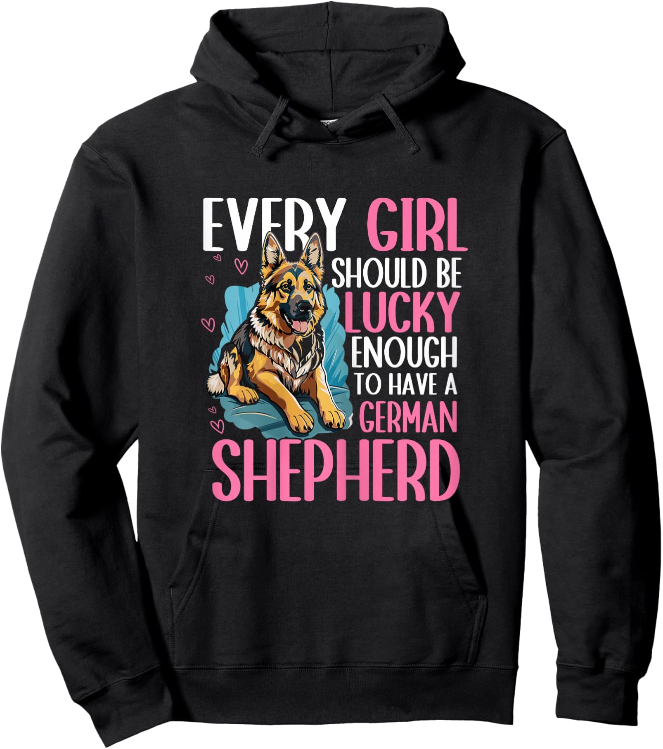 Every Girl Should Be Lucky Enough to Have A German Shepherd Hoodie - Hoodie | Black