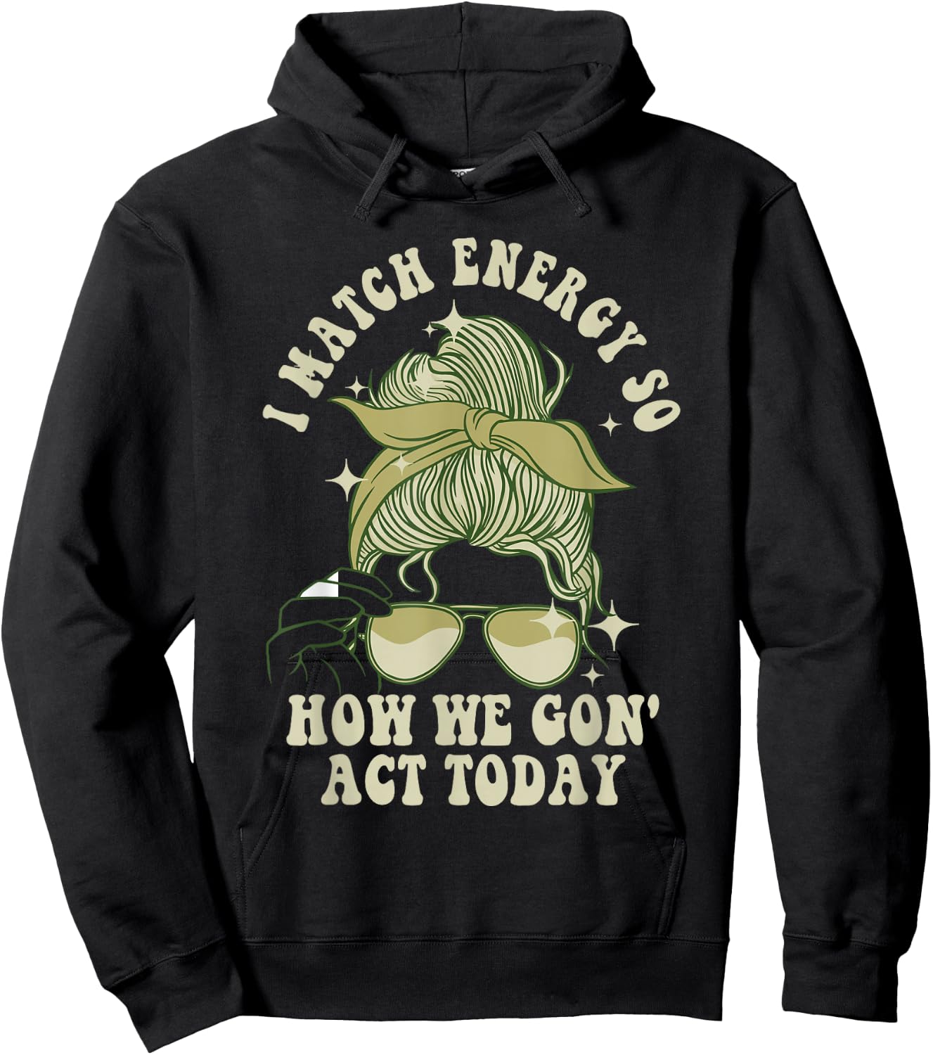 I Match Energy So How We Gon' Act Today Funny I Match Energy Hoodie - Hoodie | Black