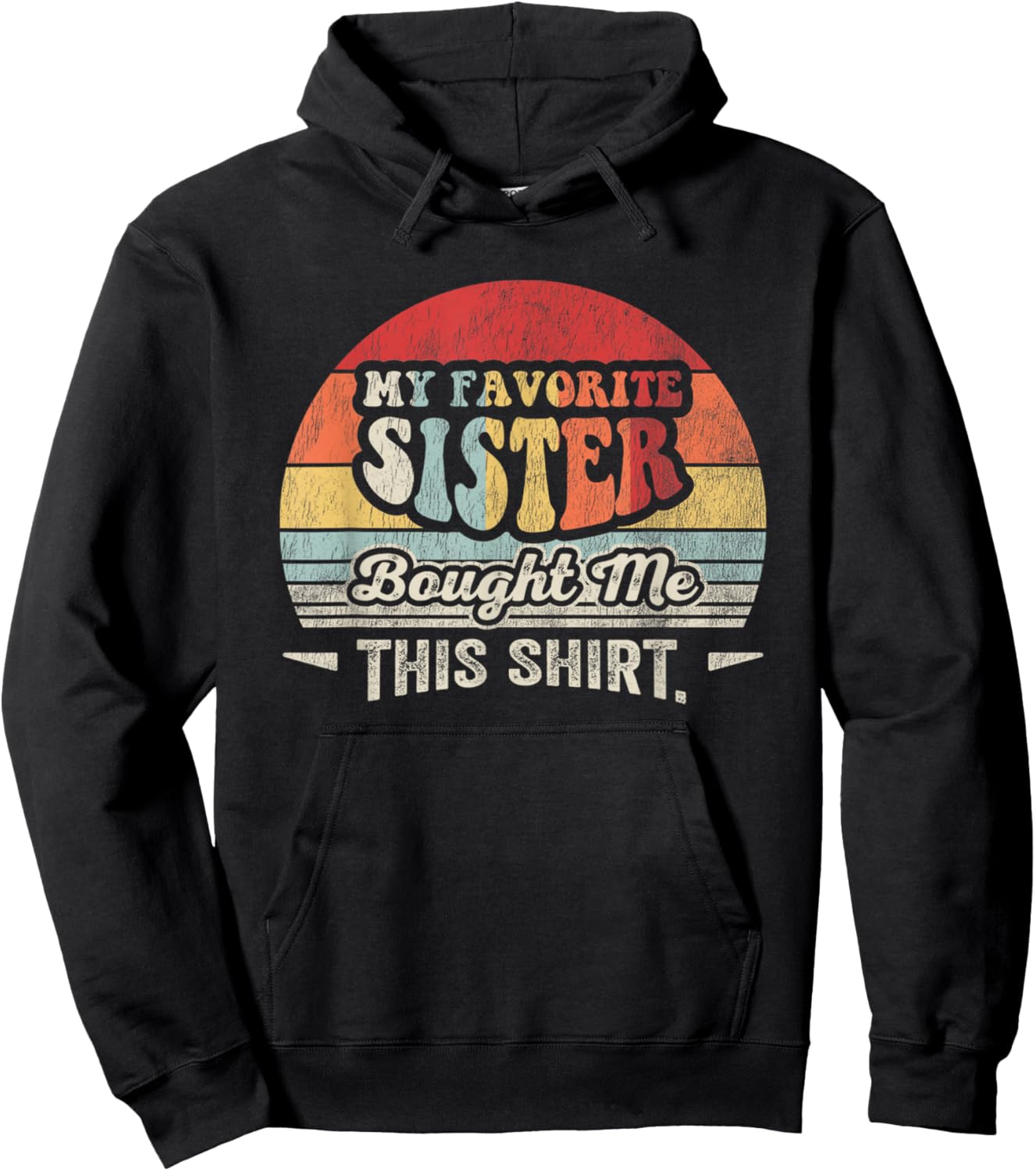 My Favorite Sister Bought Me This Shirt Vintage Hoodie - Hoodie | Black