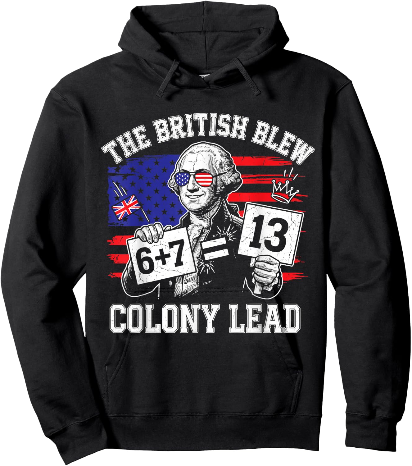 The British Blew a 13 Colony Lead 6 7 Meme 4Th of July Hoodie - Hoodie | Black