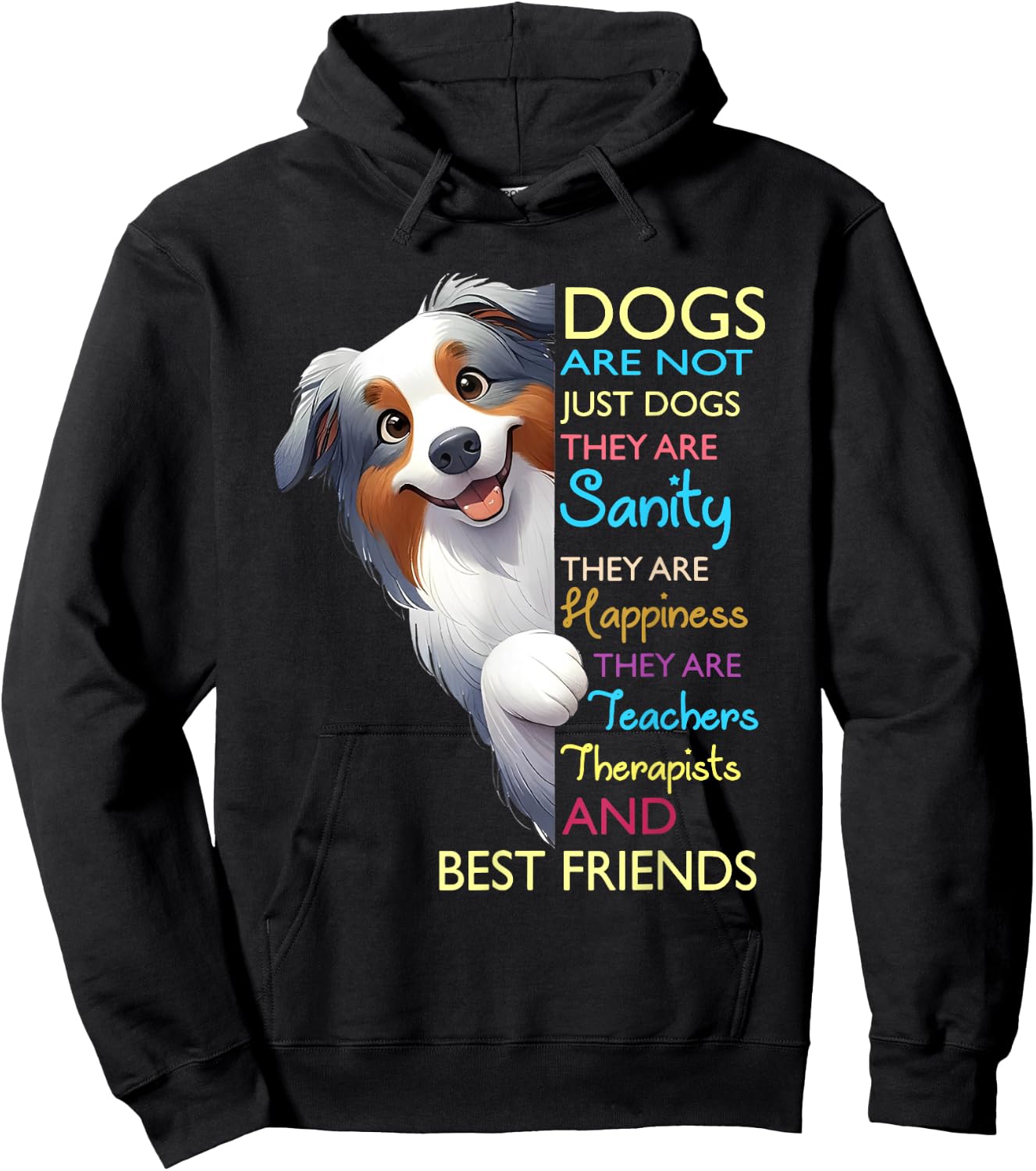 Dogs Are Not Just Dogs They Are Sanity They Are Happiness Hoodie - Hoodie | Black