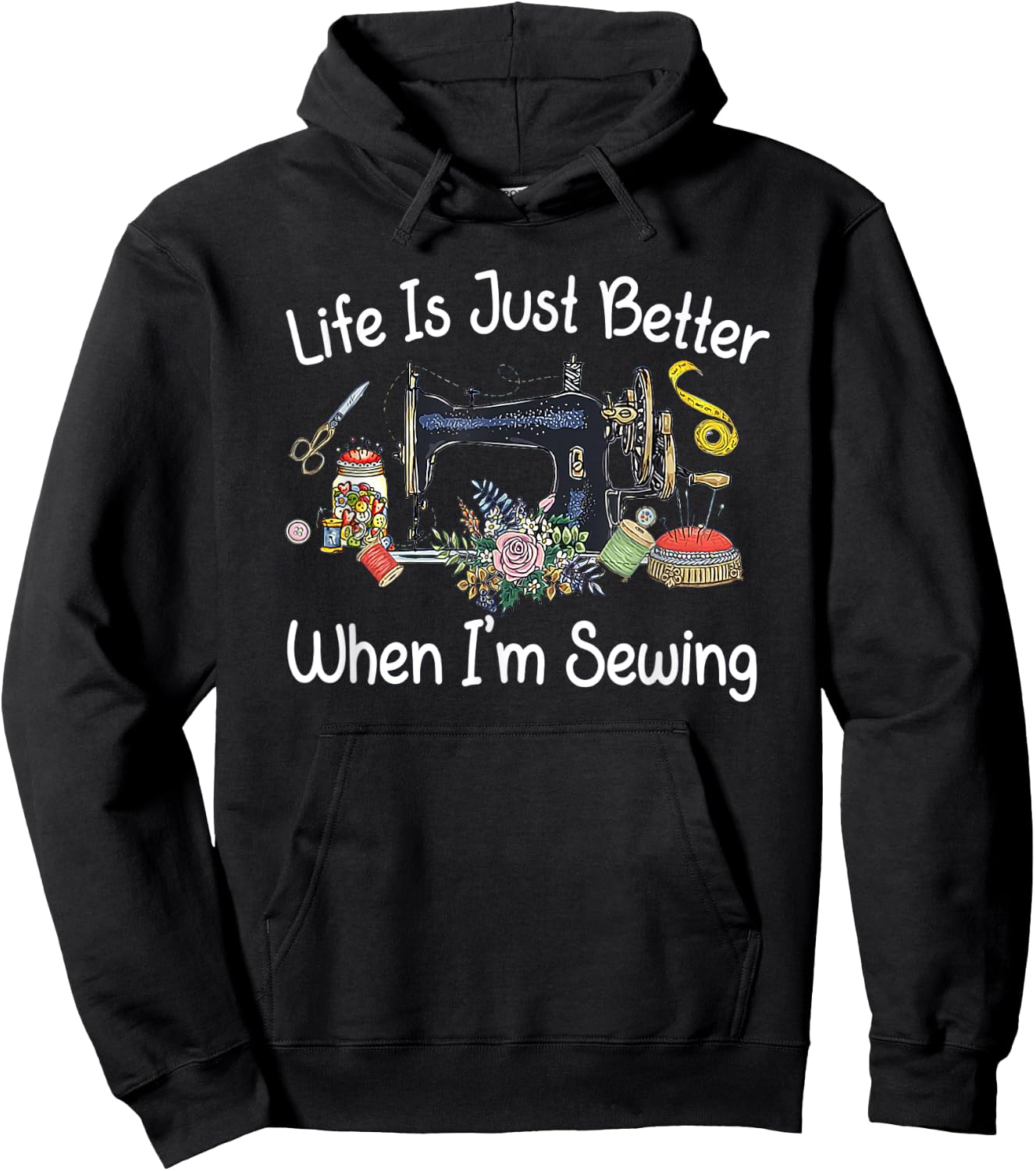 Life Is Just Better When I'm Sewing Funny Sewing Machine Hoodie - Hoodie | Black