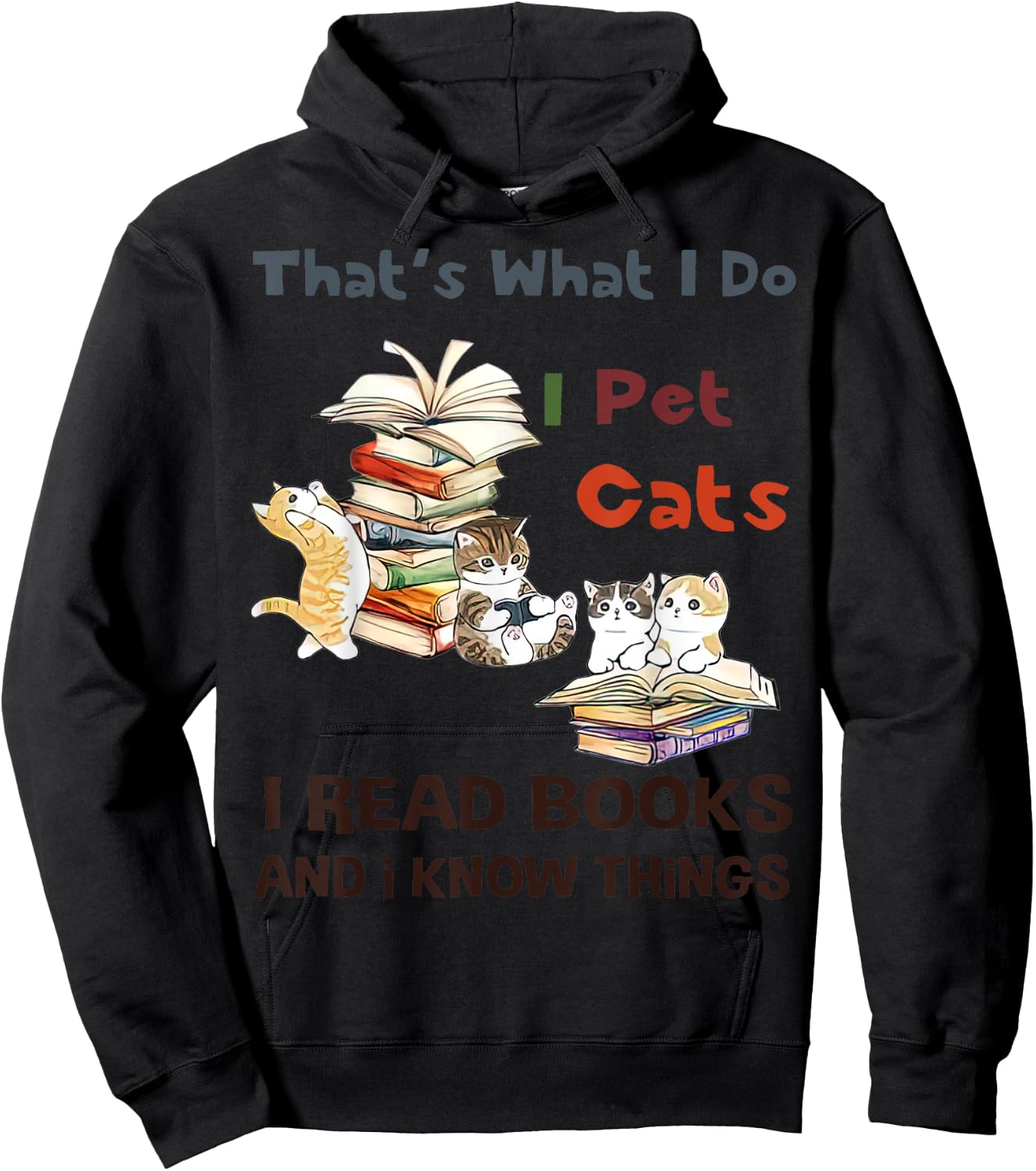 That’s What I Do I Pet Cats I Read Books And I Know Things Hoodie - Hoodie | Black