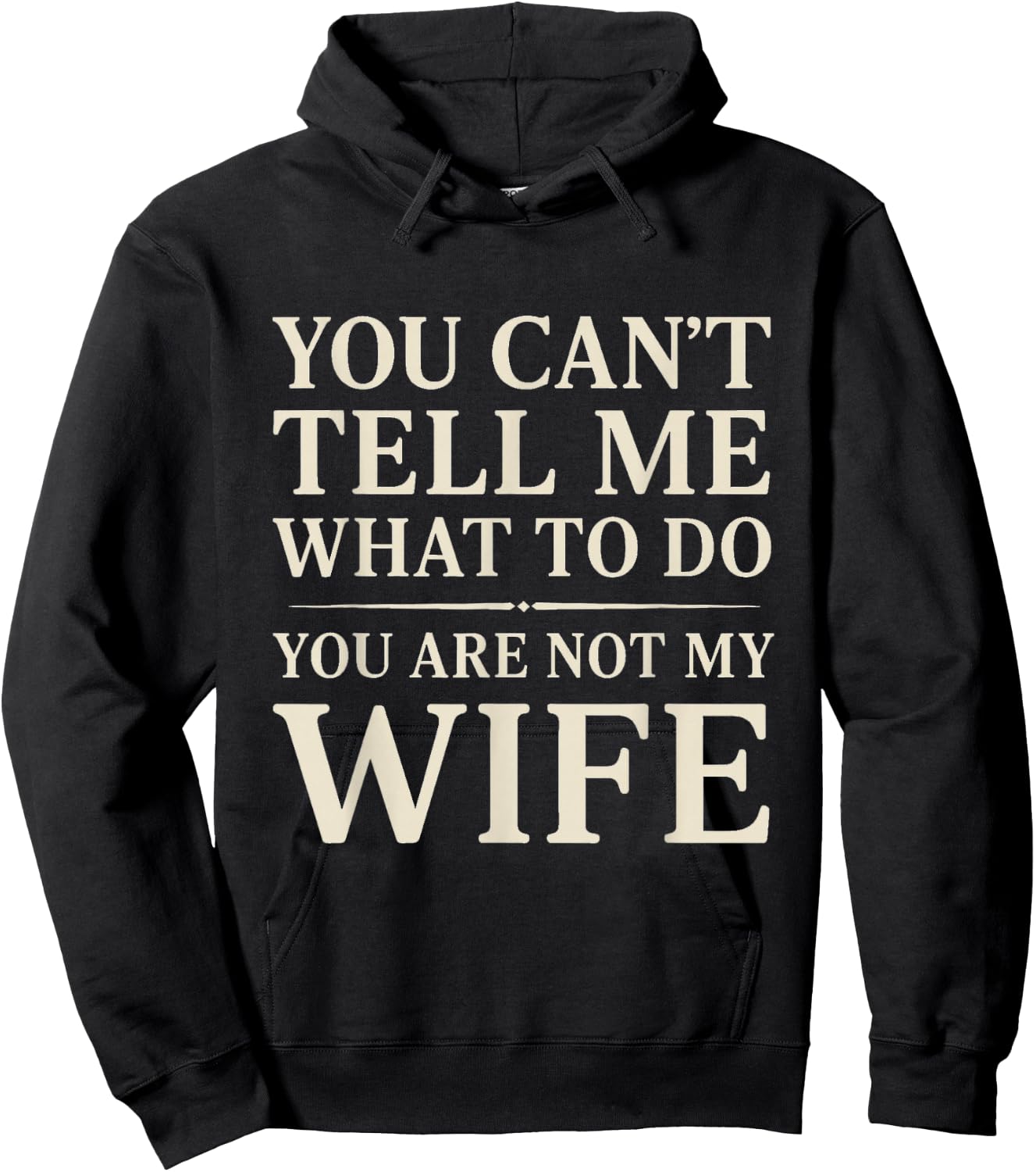 Funny Saying You Can't Tell Me What to Do You're Not My Wife Hoodie - Hoodie | Black