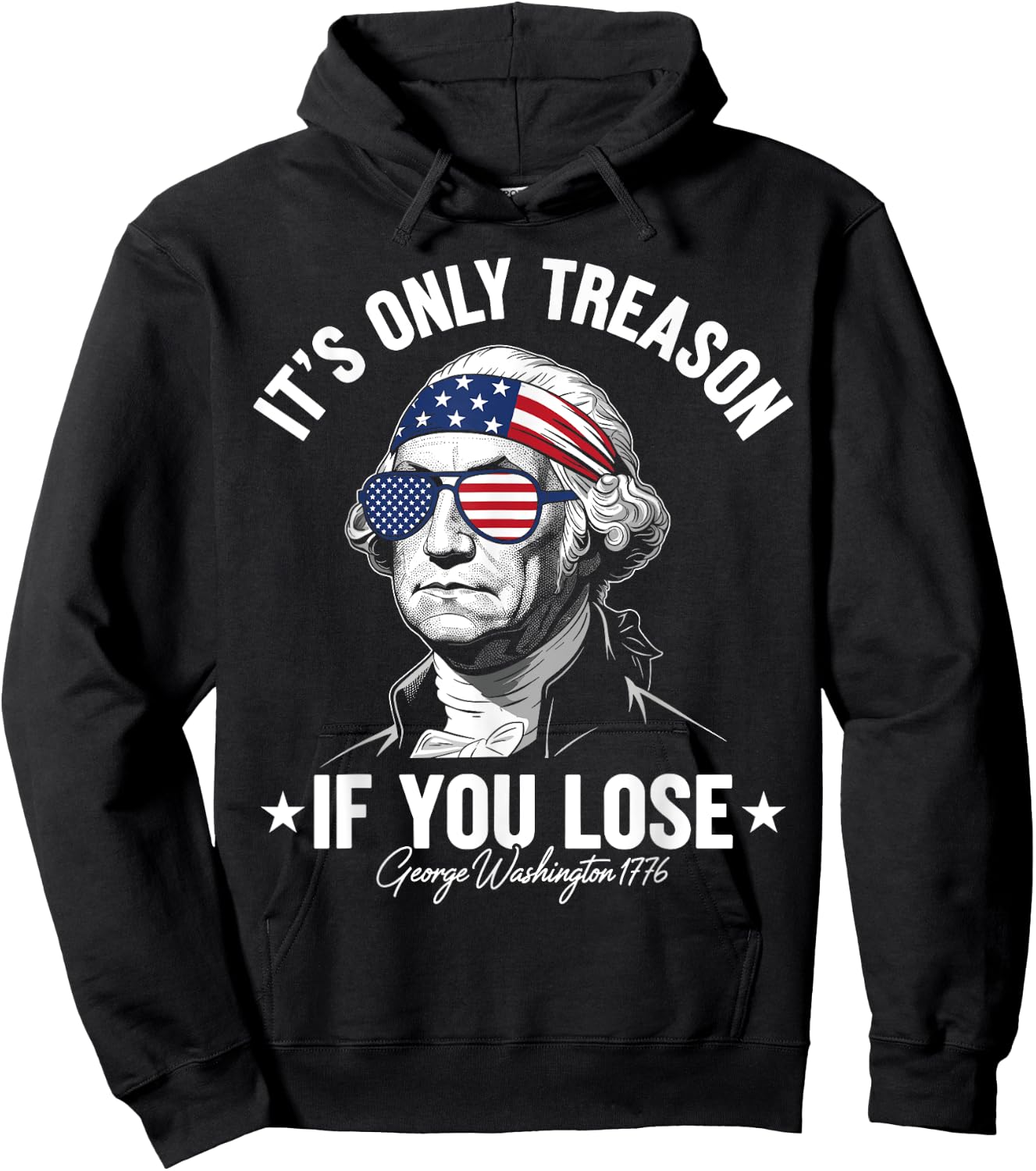 George Washington It's Only Treason If You Lose 4th Of July Hoodie - Hoodie | Black