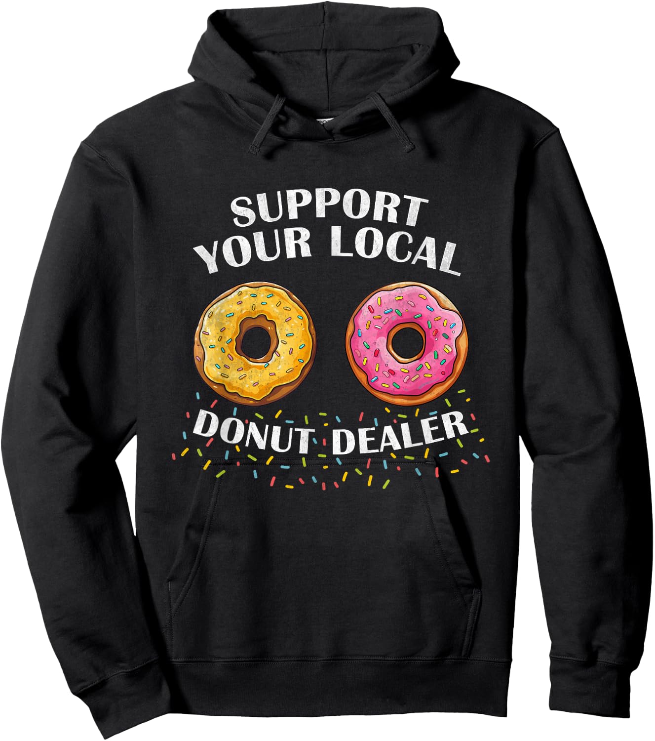 Support Your Local Donut Dealer Funny Doughnut Lover Donuts Hoodie - Hoodie | Black