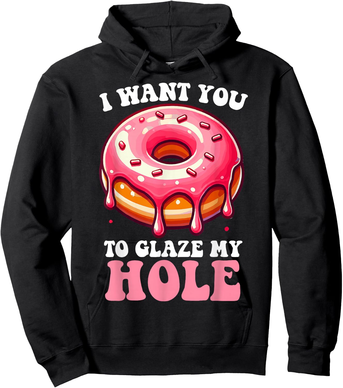 I Want You To Glaze My Hole Funny Doughnut Enthusiast Lover Hoodie - Hoodie | Black