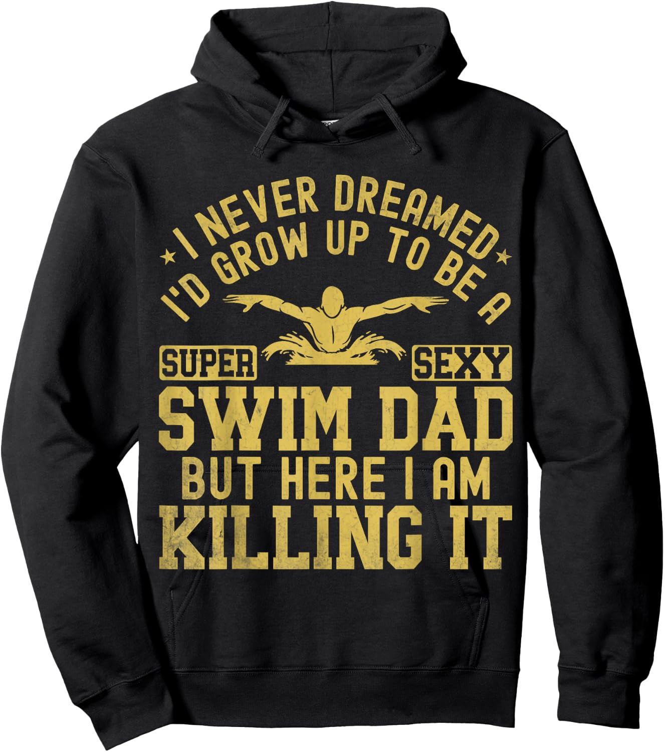 I Never Dreamed I'd Grow Up To Be A Super Sexy Swim Dad Hoodie - Hoodie | Black