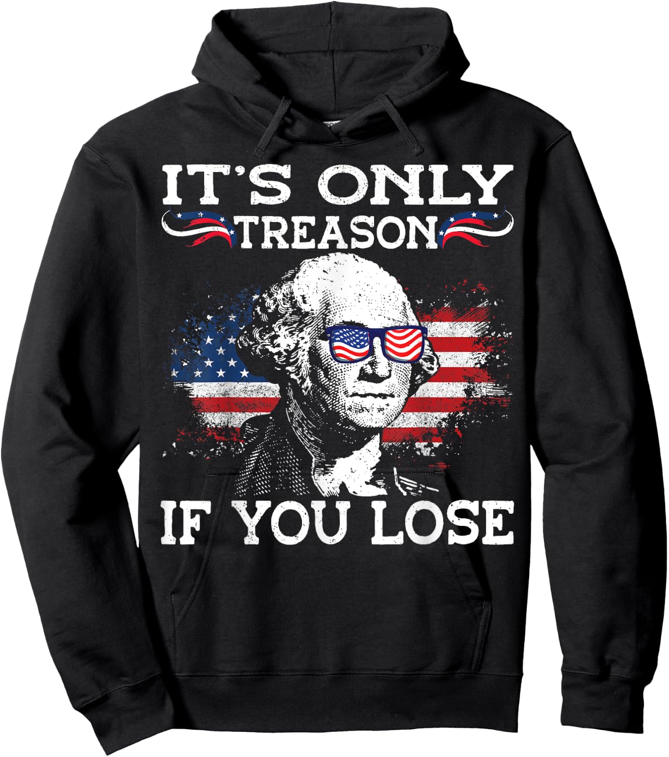 George Washington It's Only Treason If You Lose 4th Of July Men Hoodie - Hoodie | Black