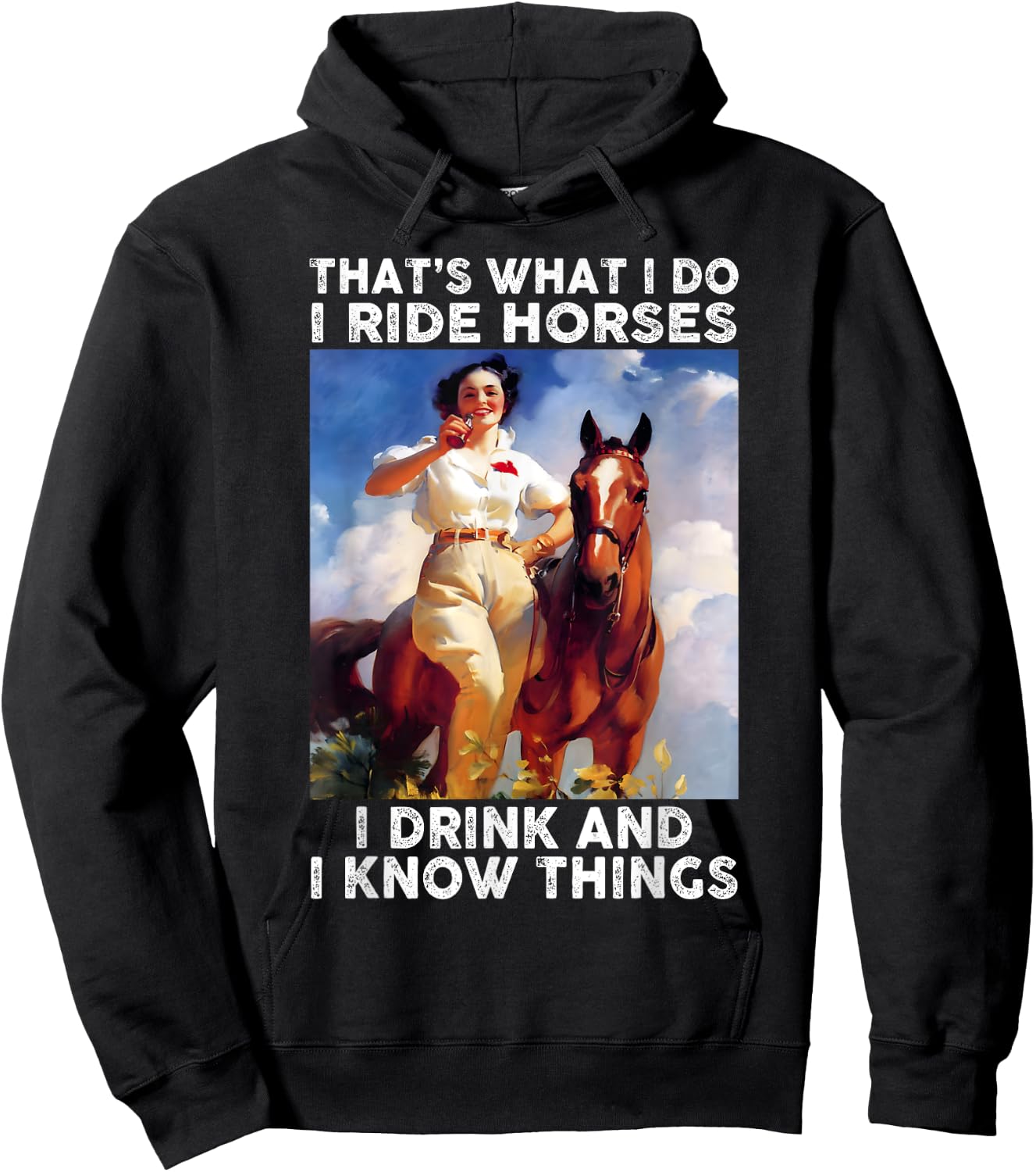 That's What I Do I Ride Horses I Drink And I Know Things Fun Hoodie - Hoodie | Black
