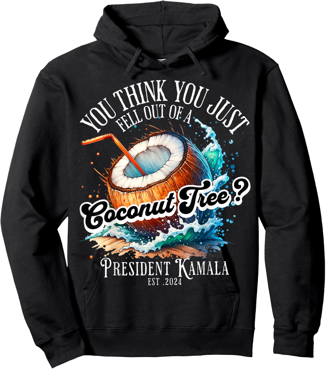 Kamala You Think You Just Fell Out Of A Coconut Tree Funny Hoodie - Hoodie | Black