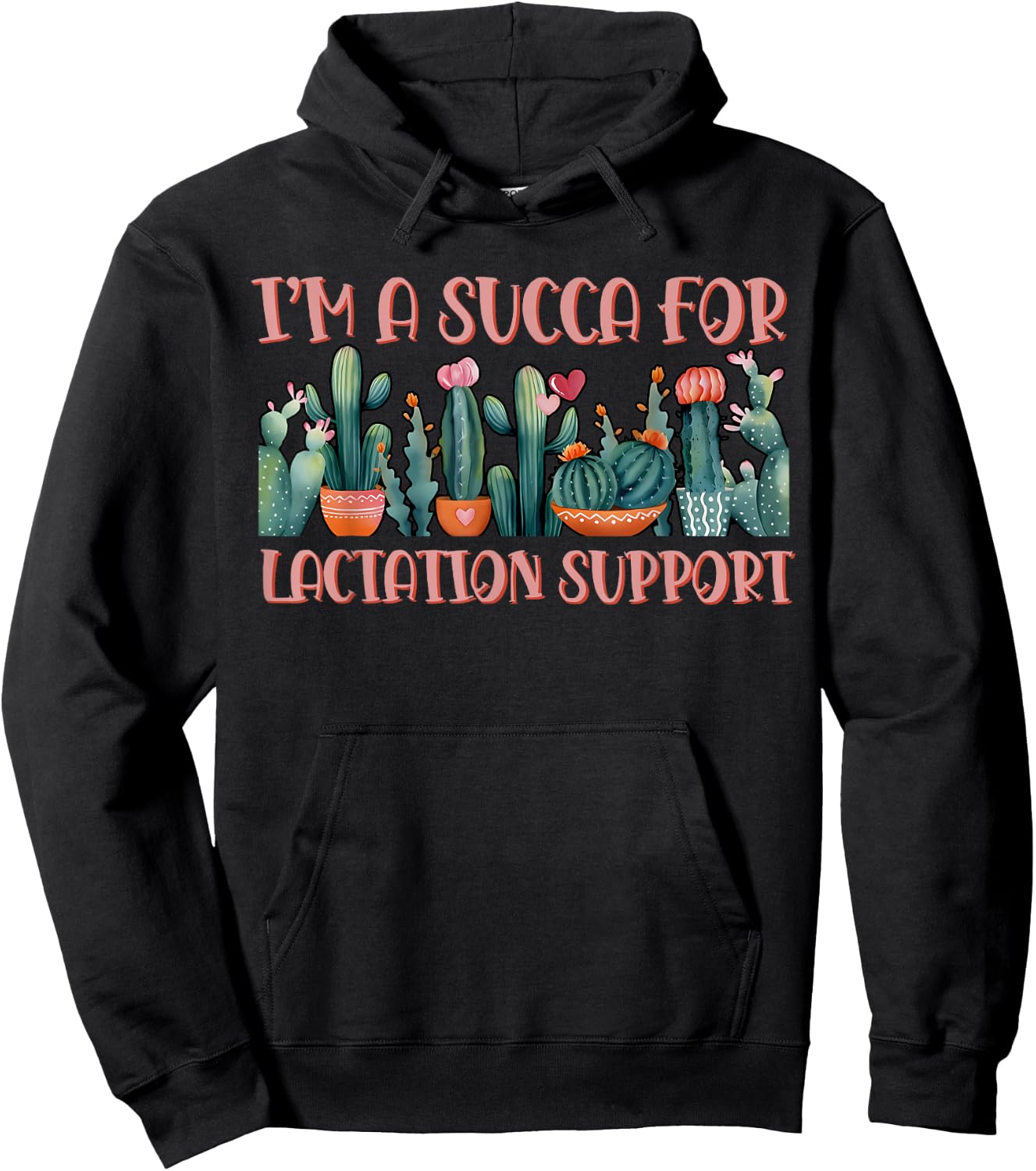 Cactus I'm A Succa For Lactation Support Breastfeeding IBCLC Hoodie - Hoodie | Black