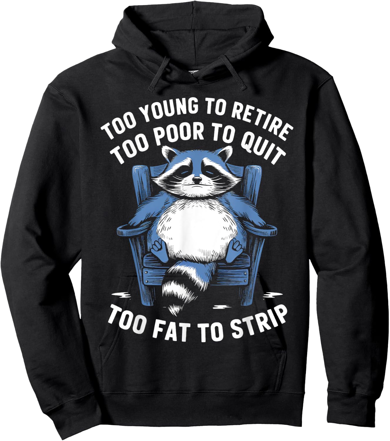 Too Young To Retire Too Poor To Quit Too Fat Strip Racoon Hoodie - Hoodie | Black