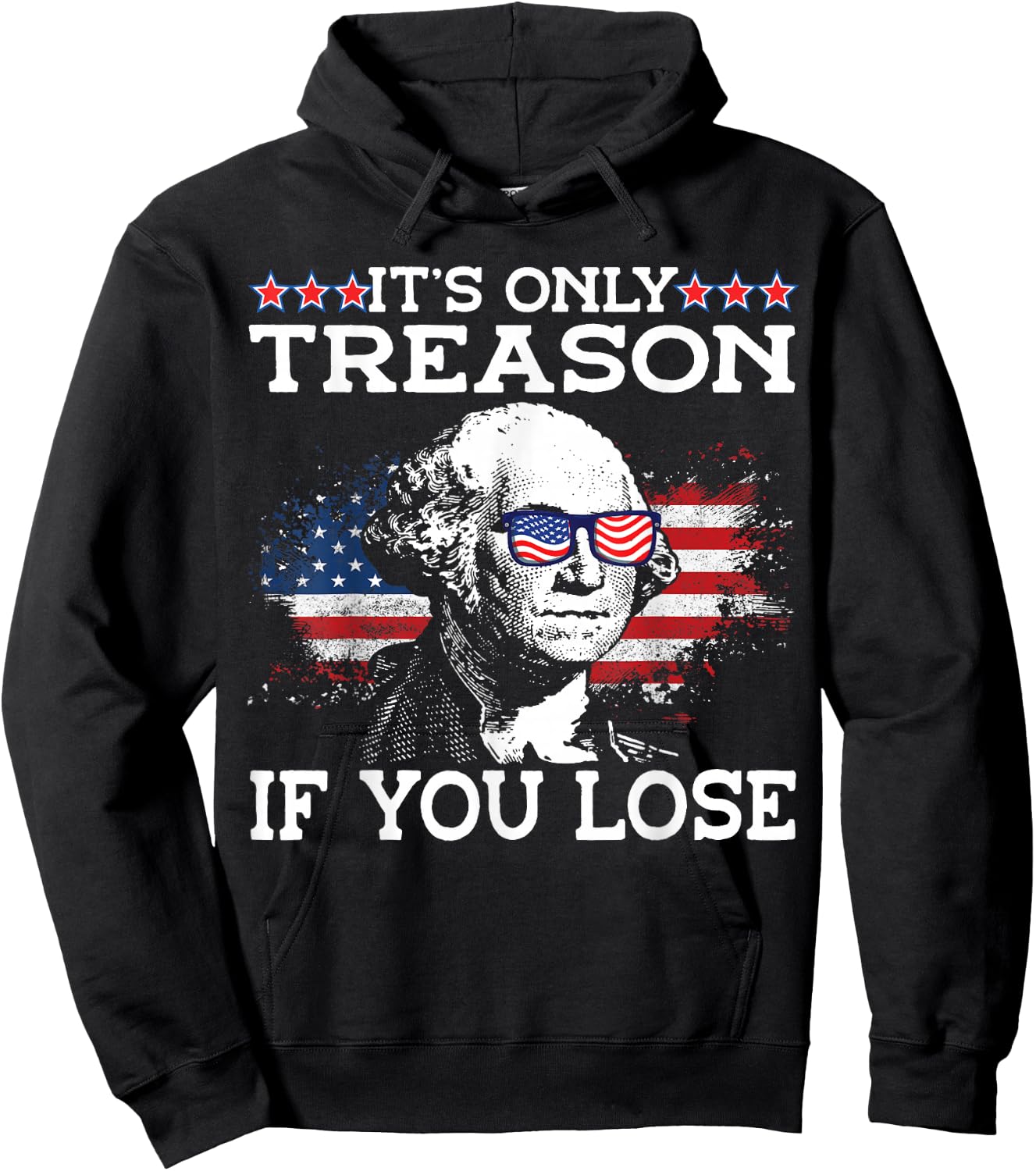 George Washington It's Only Treason If You Lose 4th Of July Men Hoodie - Hoodie | Black