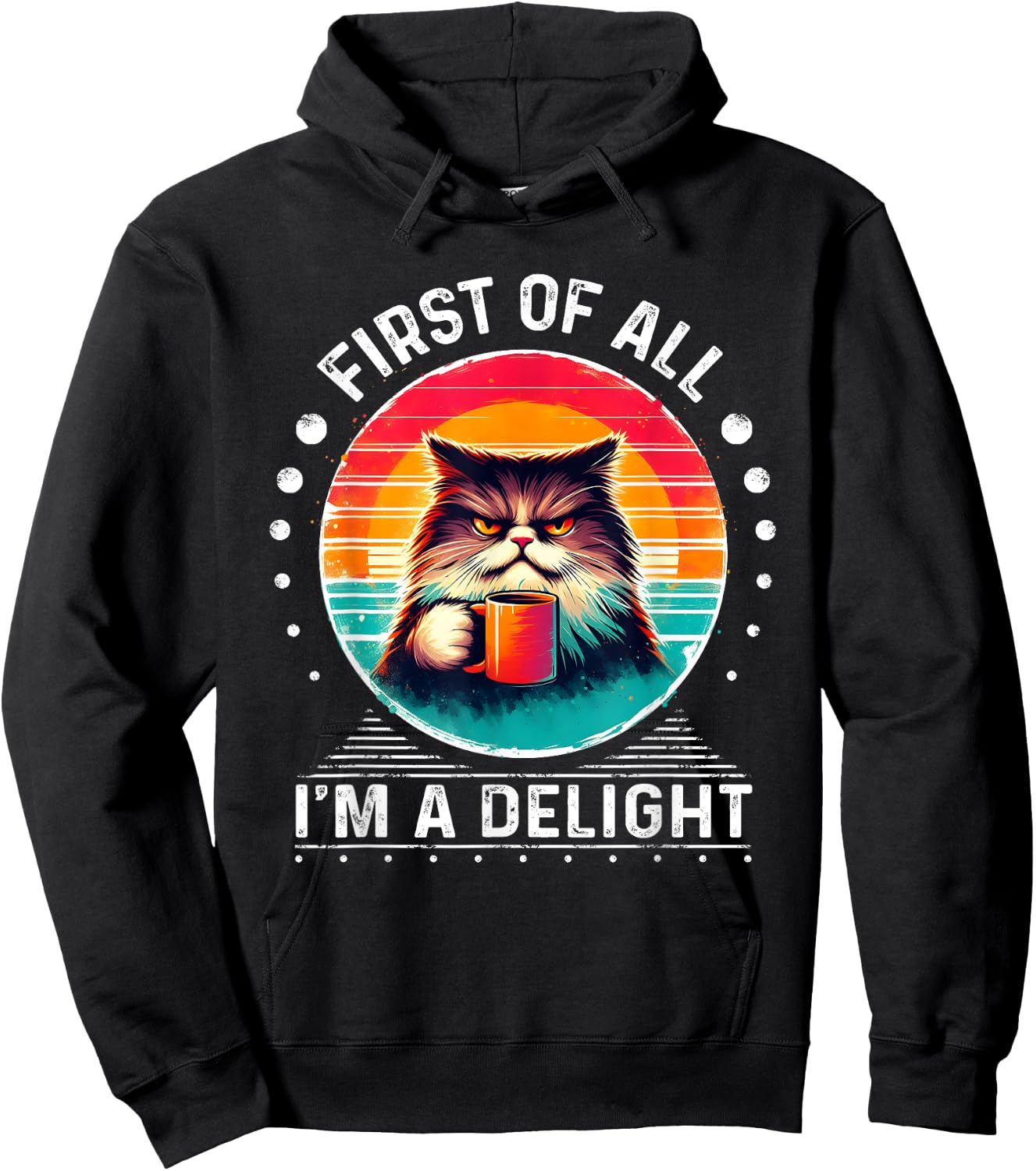First Of All I'm A Delight Sarcastic Angry Cat Coffee Funny Men Women Girls Kids Hoodie - Hoodie | Black