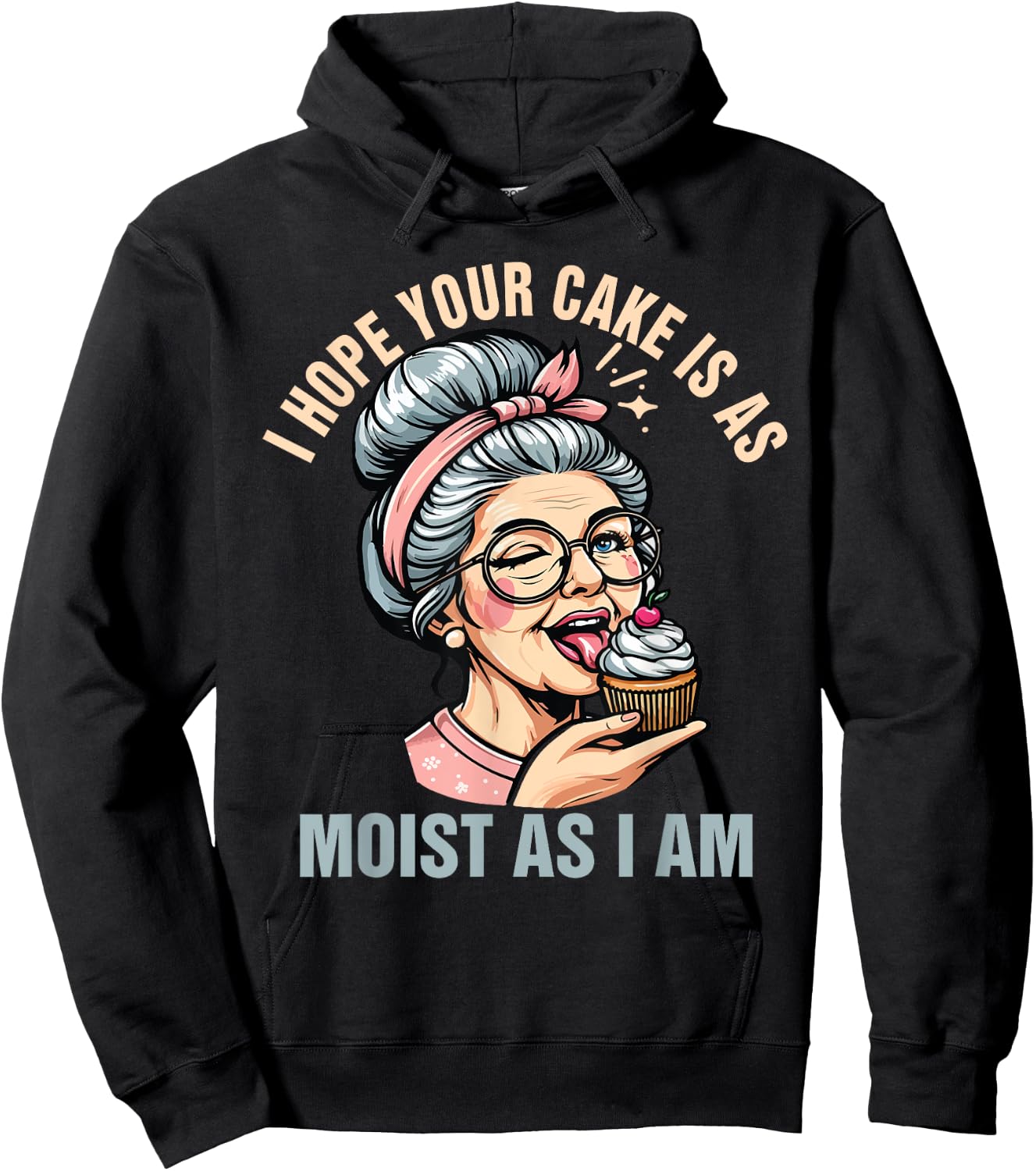 Sarcasm Humor Funny I Hope Your Cake Is As Moist As I'm Hoodie - Hoodie | Black
