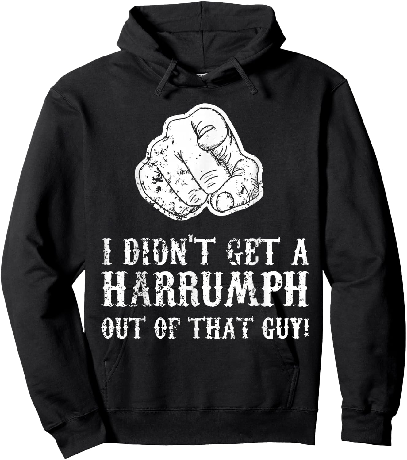 Blazing Saddles I Didn't Get A Harrumph Outta That Guy Hoodie - Hoodie | Black