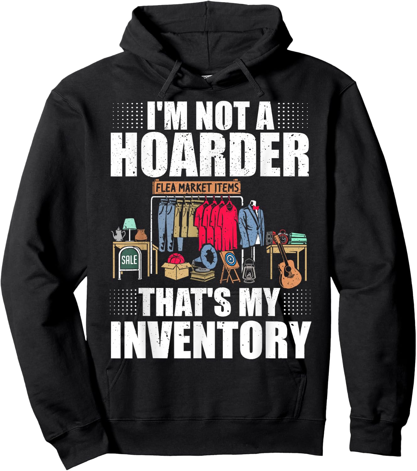I'm Not A Hoarder That's My Inventory Flea Market Garage Hoodie - Hoodie | Black