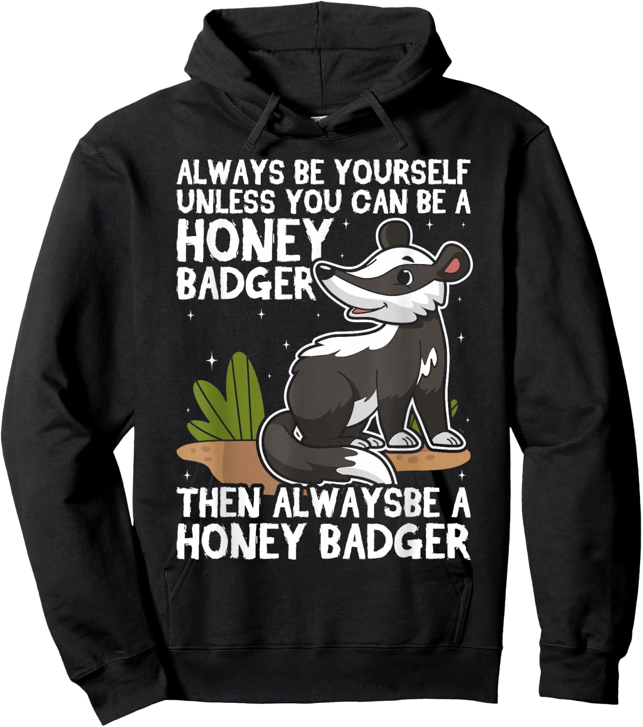 Always Be Yourself Unless You Can Be A Honey Badger Hoodie - Hoodie | Black