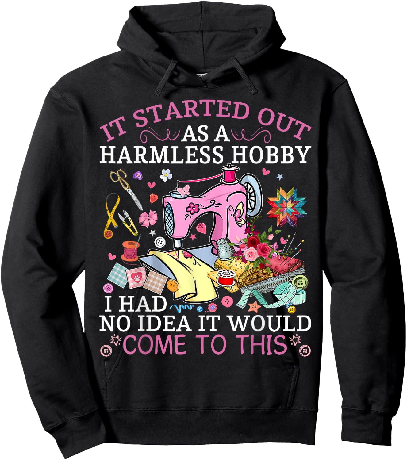 Funny Quilting It Started Out As A Harmless Hobby Sewing Hoodie - Hoodie | Black