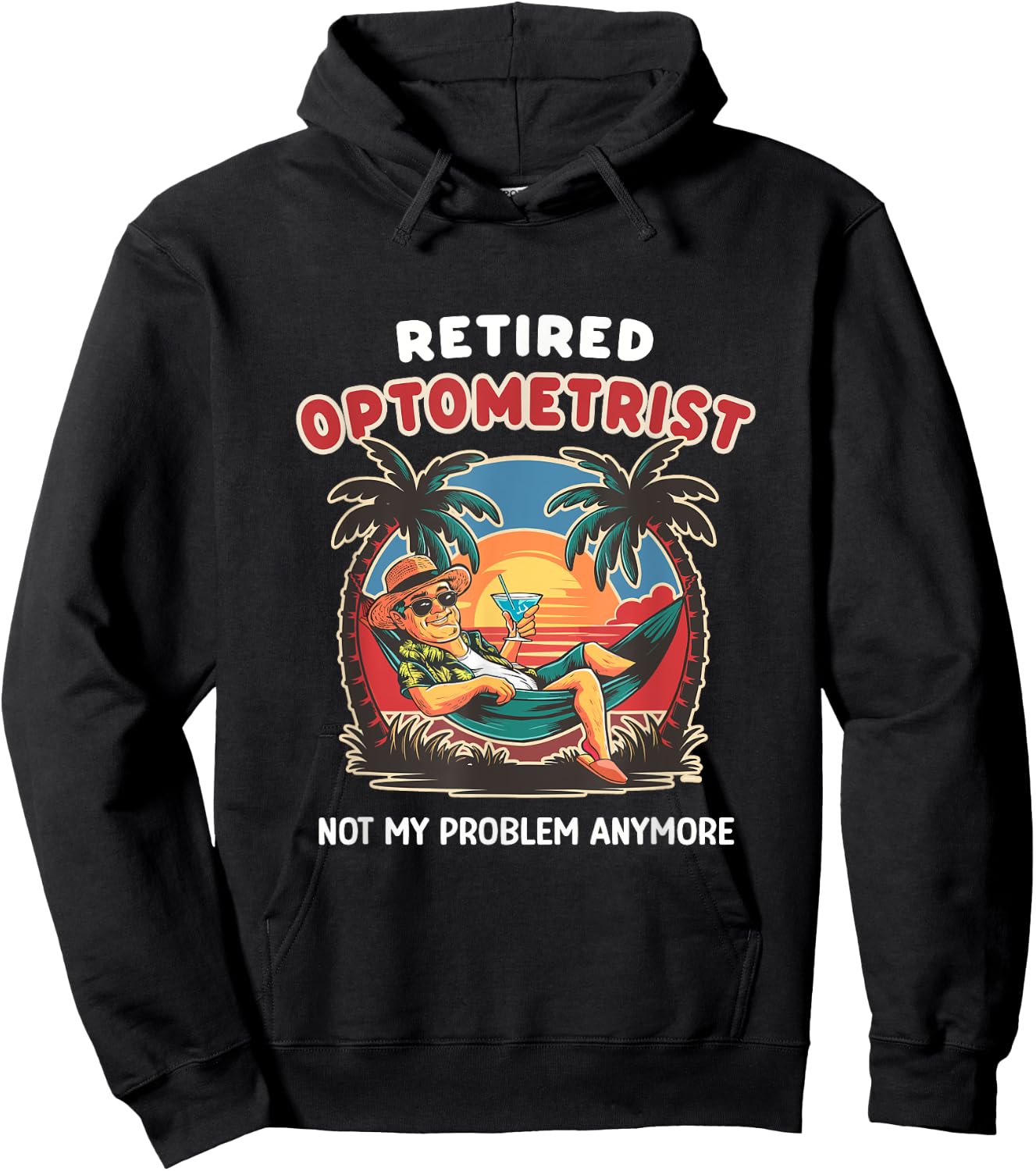 Funny Retired Optometrist Not My Problem Anymore Retirement Hoodie - Hoodie | Black