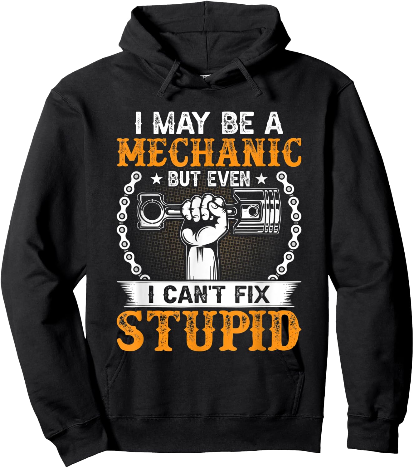 I May Be A Mechanic but Even I Can't Fix Stupid Hoodie - Hoodie | Black