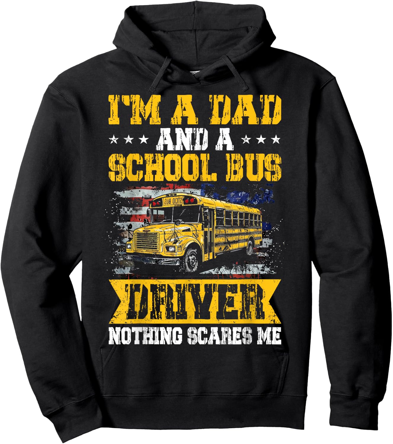 I'm a Dad and a School Bus Driver Nothing Scares Me Funny Hoodie - Hoodie | Black
