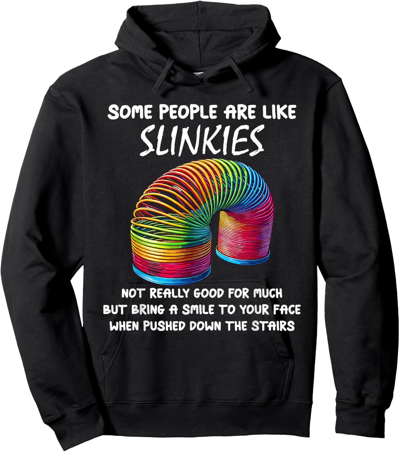 Sarcastic Some People Are Like Slinkies Funny Humor Quote Hoodie - Hoodie | Black