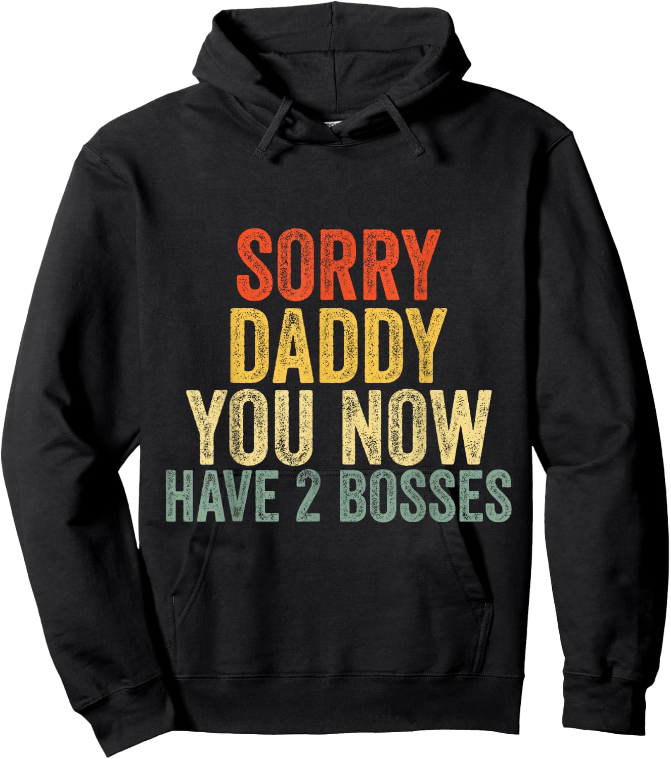 Sorry Daddy You Now Have 2 Bosses Fathers Birthday Hoodie - Hoodie | Black