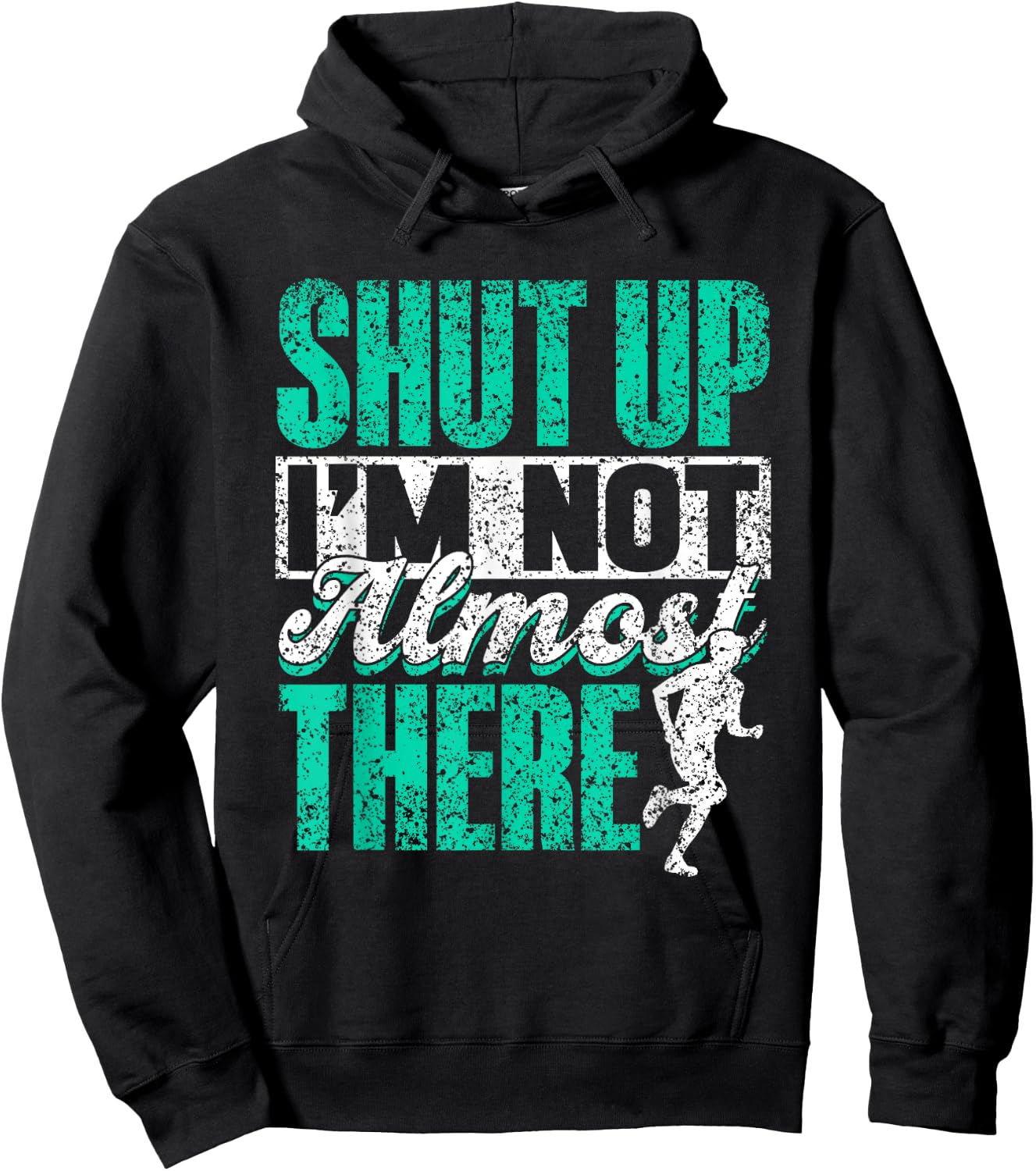 Shut Up I'm Not Almost There Jogger Runner Run Running Hoodie - Hoodie | Black