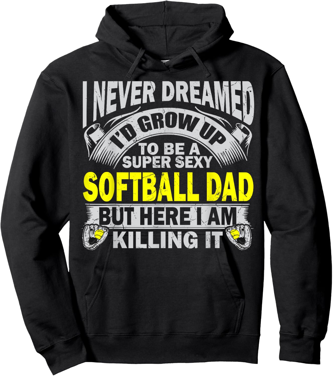 I Never Dreamed I'd Grow Up To Be A Super Sexy Softball Dad Hoodie - Hoodie | Black