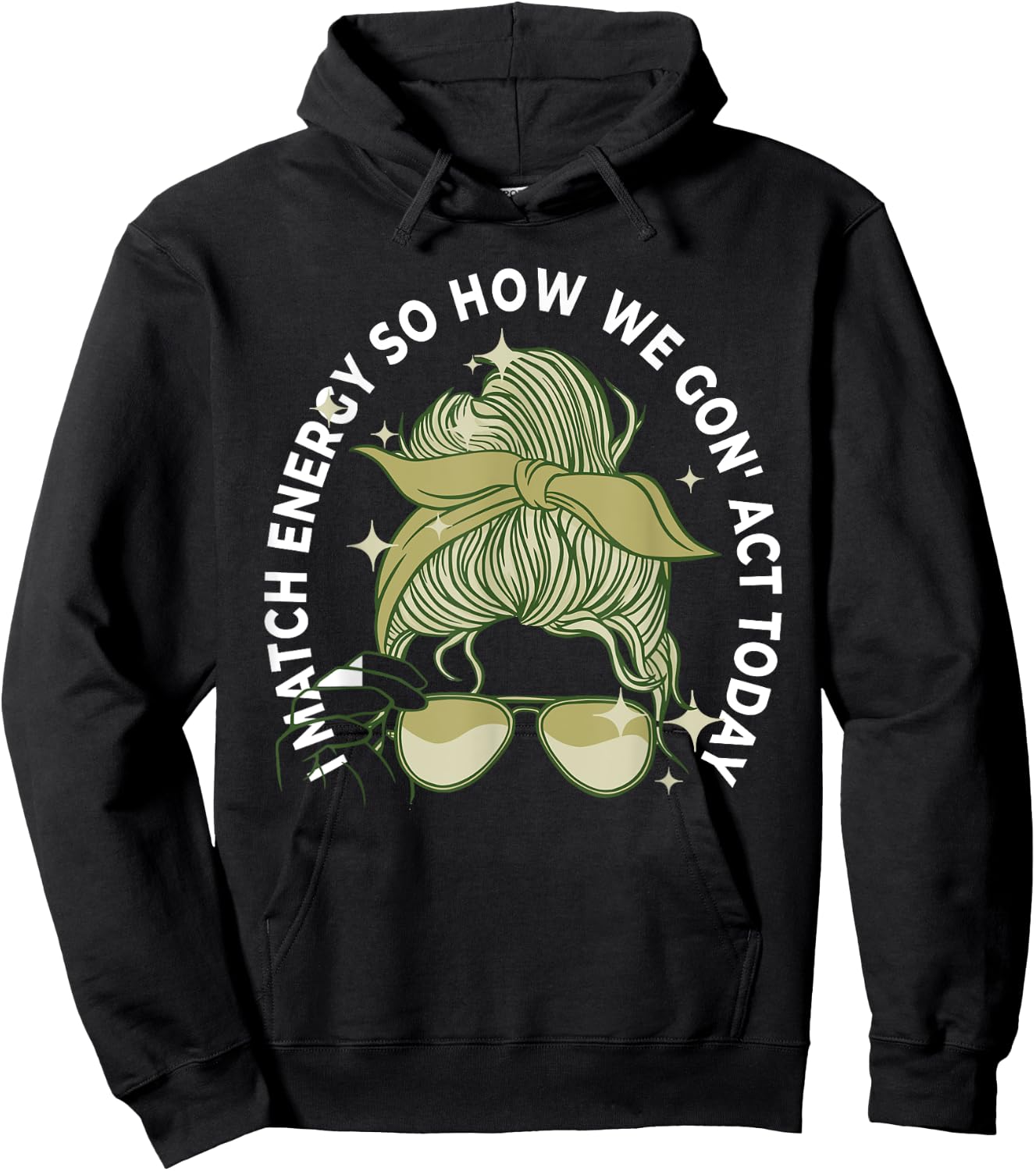 I Match Energy So How We Gon' Act Today Funny I Match Energy Hoodie - Hoodie | Black