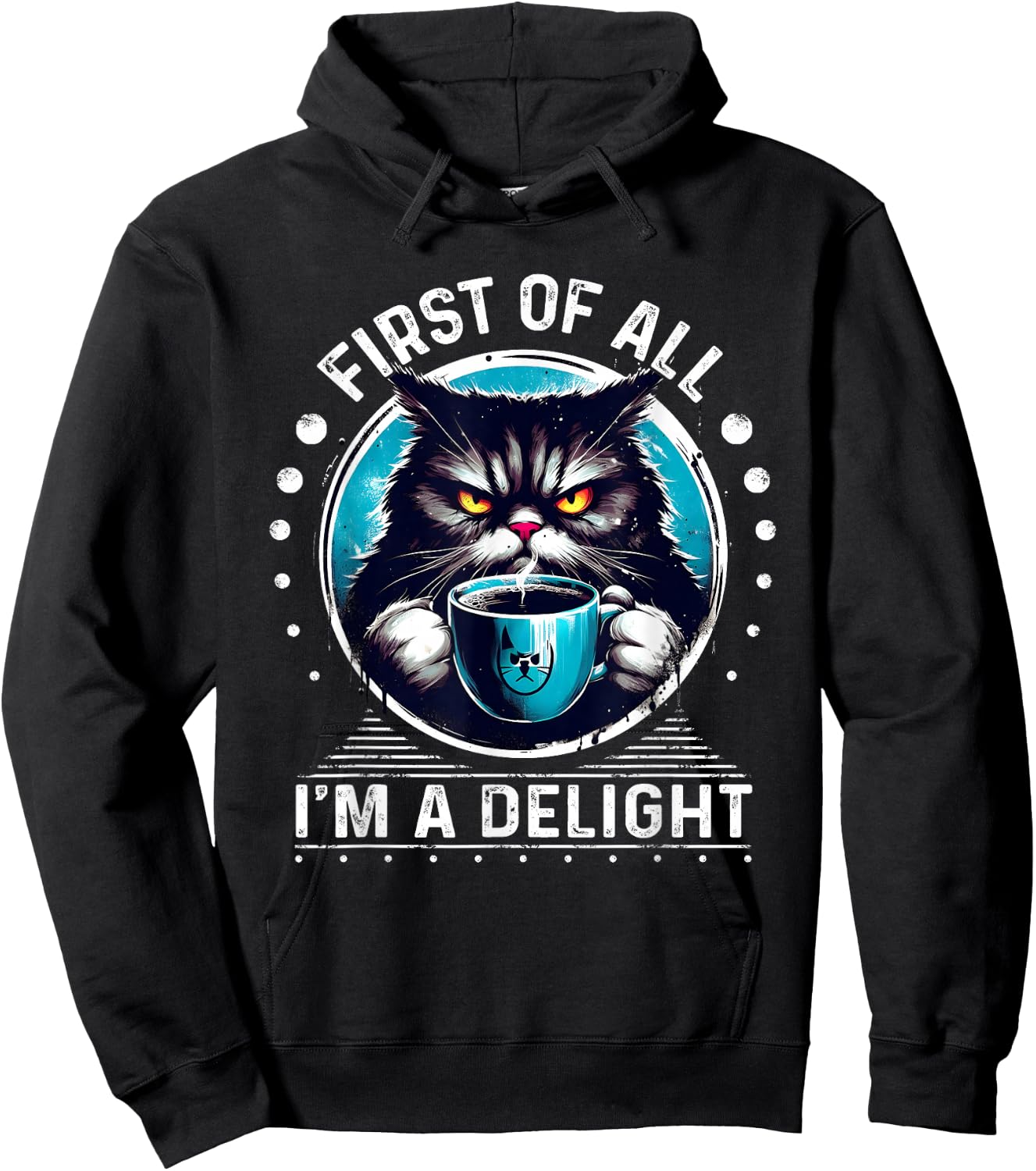 First Of All I m a Delight Cat Coffee Shirt Sarcastic Hoodie - Hoodie | Black