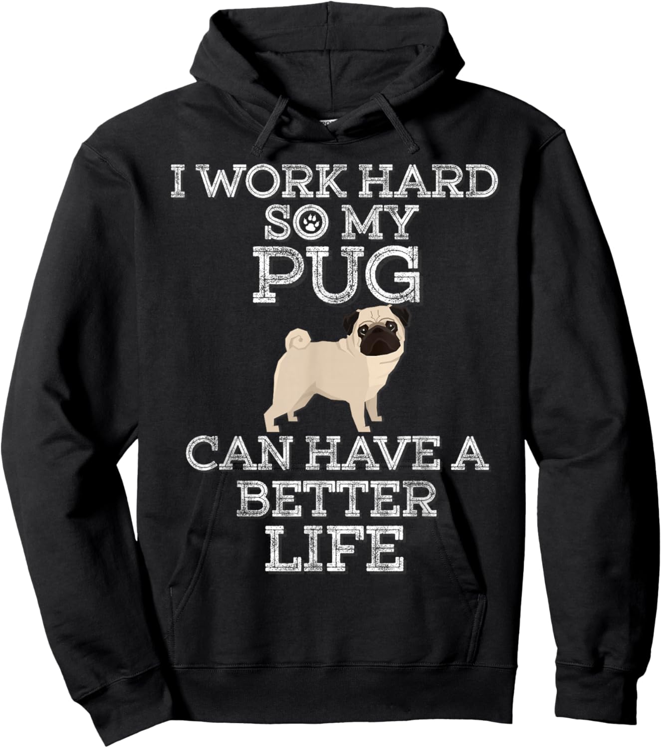 I Work Hard So My Pug Can Have A Better Life Hoodie - Hoodie | Black