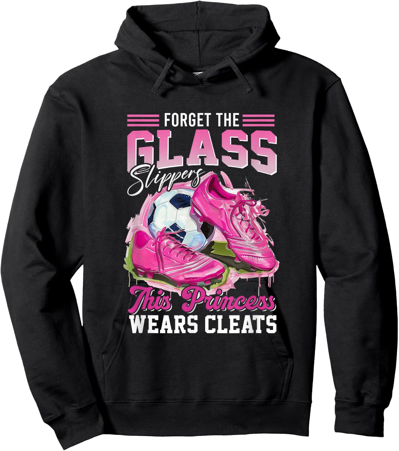 Forget The Glass Slippers This Princess Wears Cleats Soccer Hoodie - Hoodie | Black
