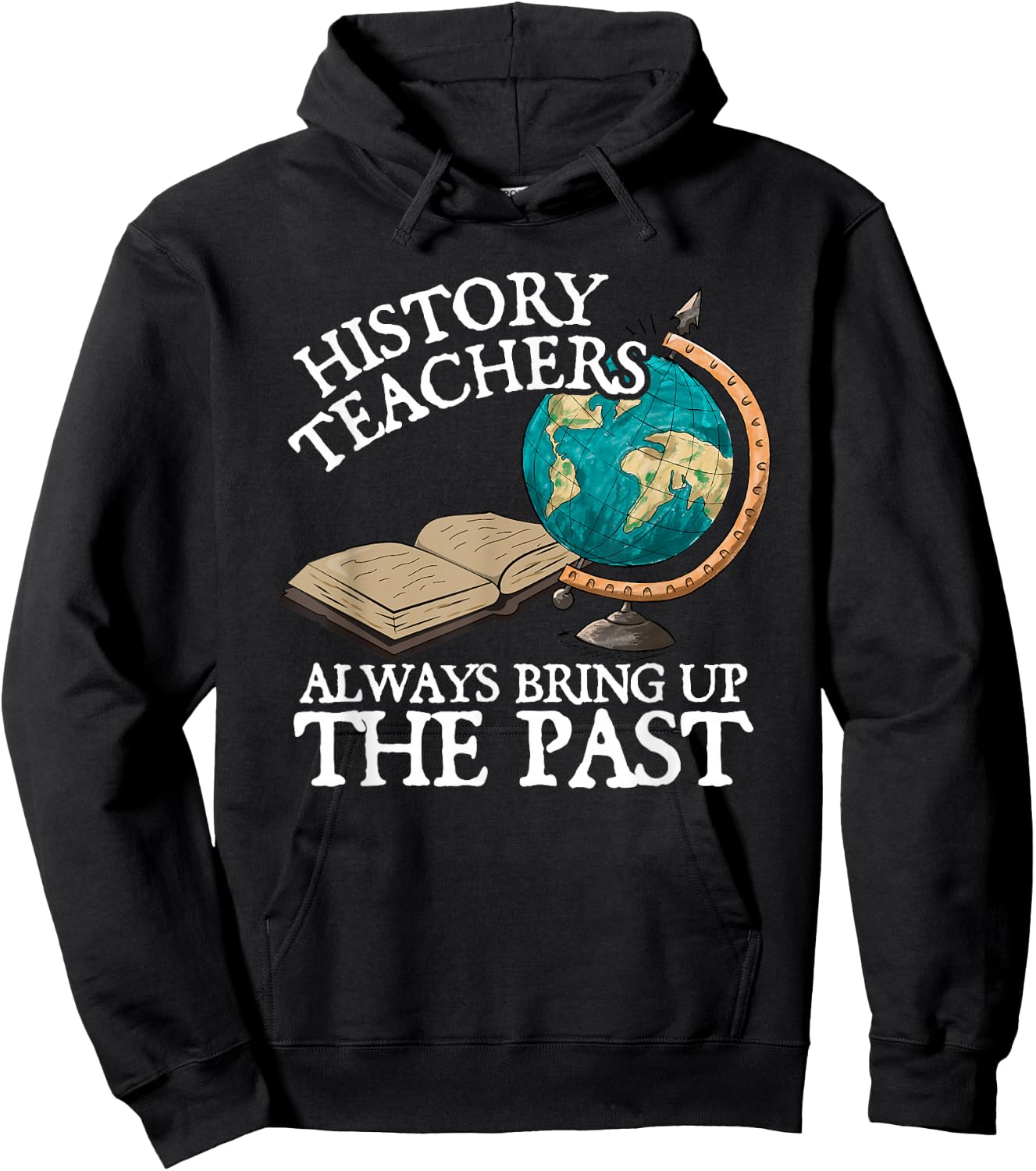 History Teachers Always Bring Up The Past Hoodie - Hoodie | Black