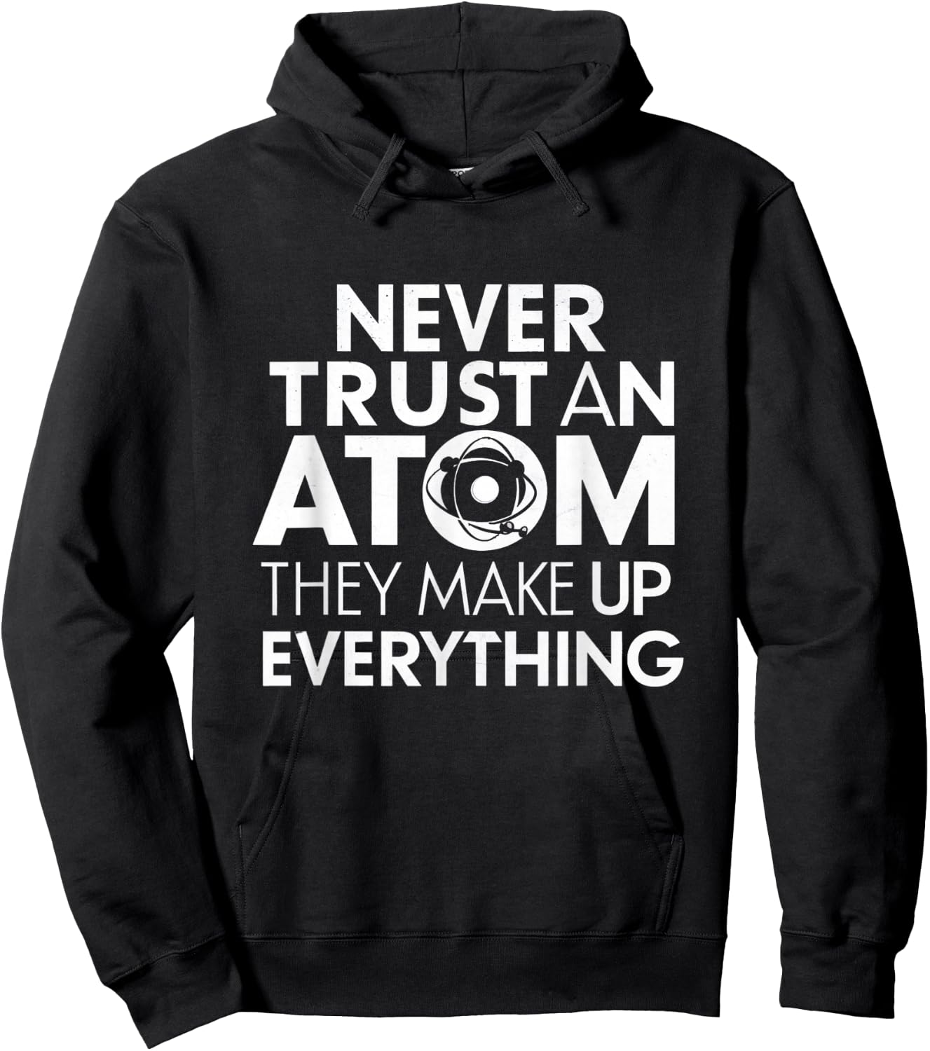 Science Humor Never Trust Atoms Science Apparel Funny Chemistry Teacher Hoodie - Hoodie | Black