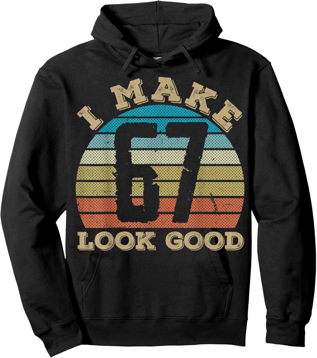 I Make 67 Years Old Look Good 67 Years Old 67th Birthday Hoodie - Hoodie | Black