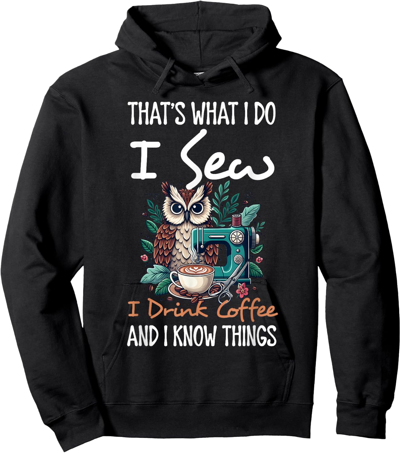 I Do I Sew I Drink Coffee And I Know Thing Owl Animal Lover Hoodie - Hoodie | Black