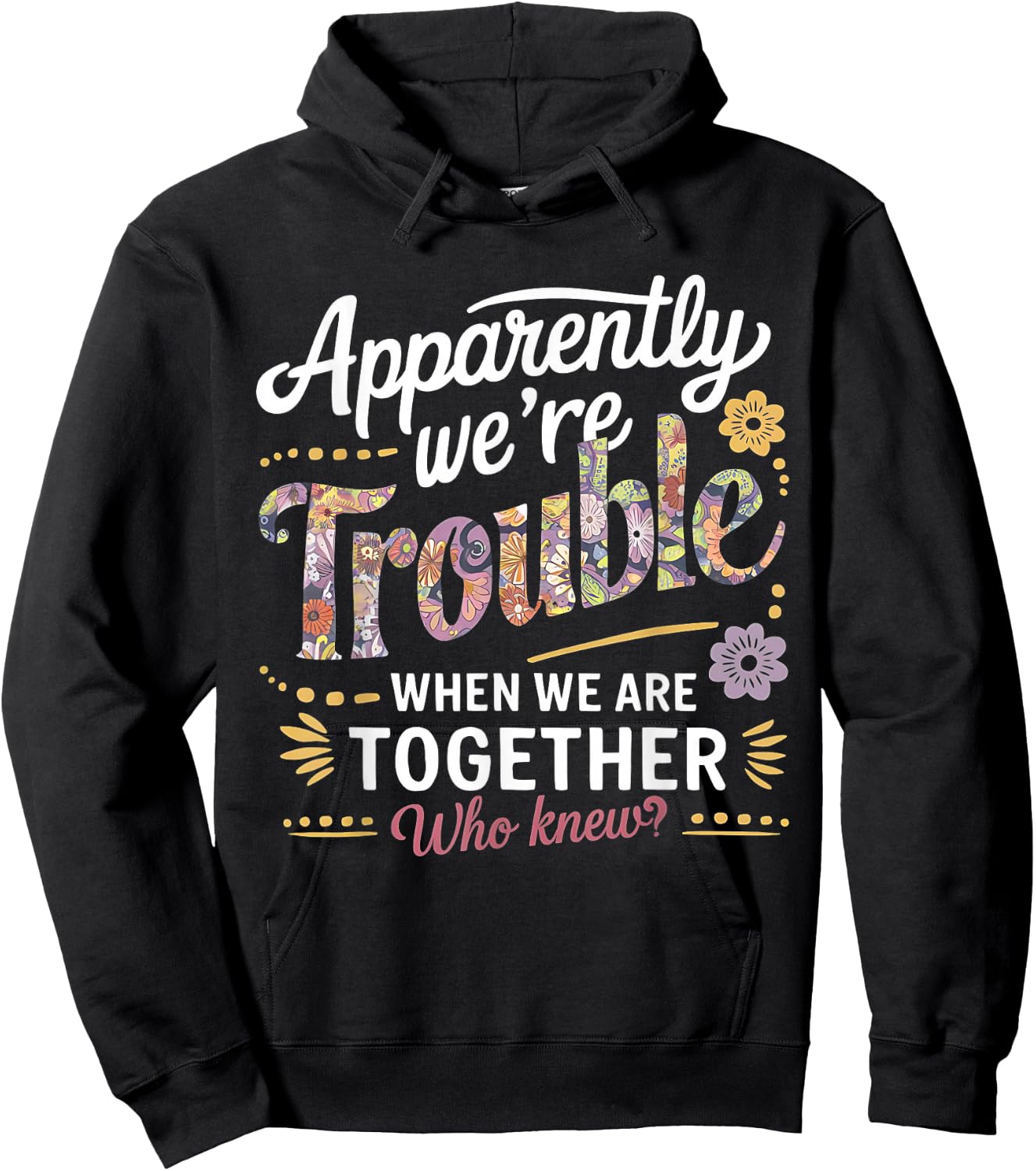 Apparently we're trouble when we are together Who Knew Hoodie - Hoodie | Black