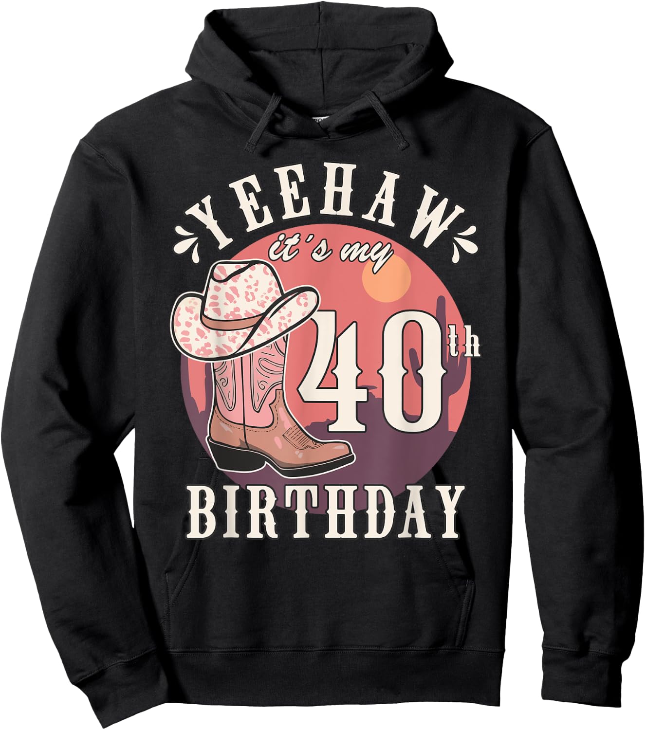Cowgirl Yeehaw Its My 40th Birthday Country Western Girl Hoodie - Hoodie | Black