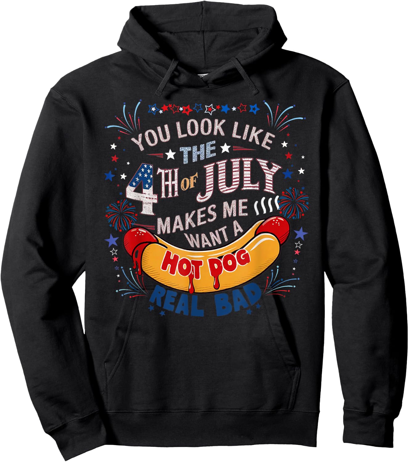 You Look Like The 4th Of July Makes Me Want Hot Dog Real Bad Hoodie - Hoodie | Black